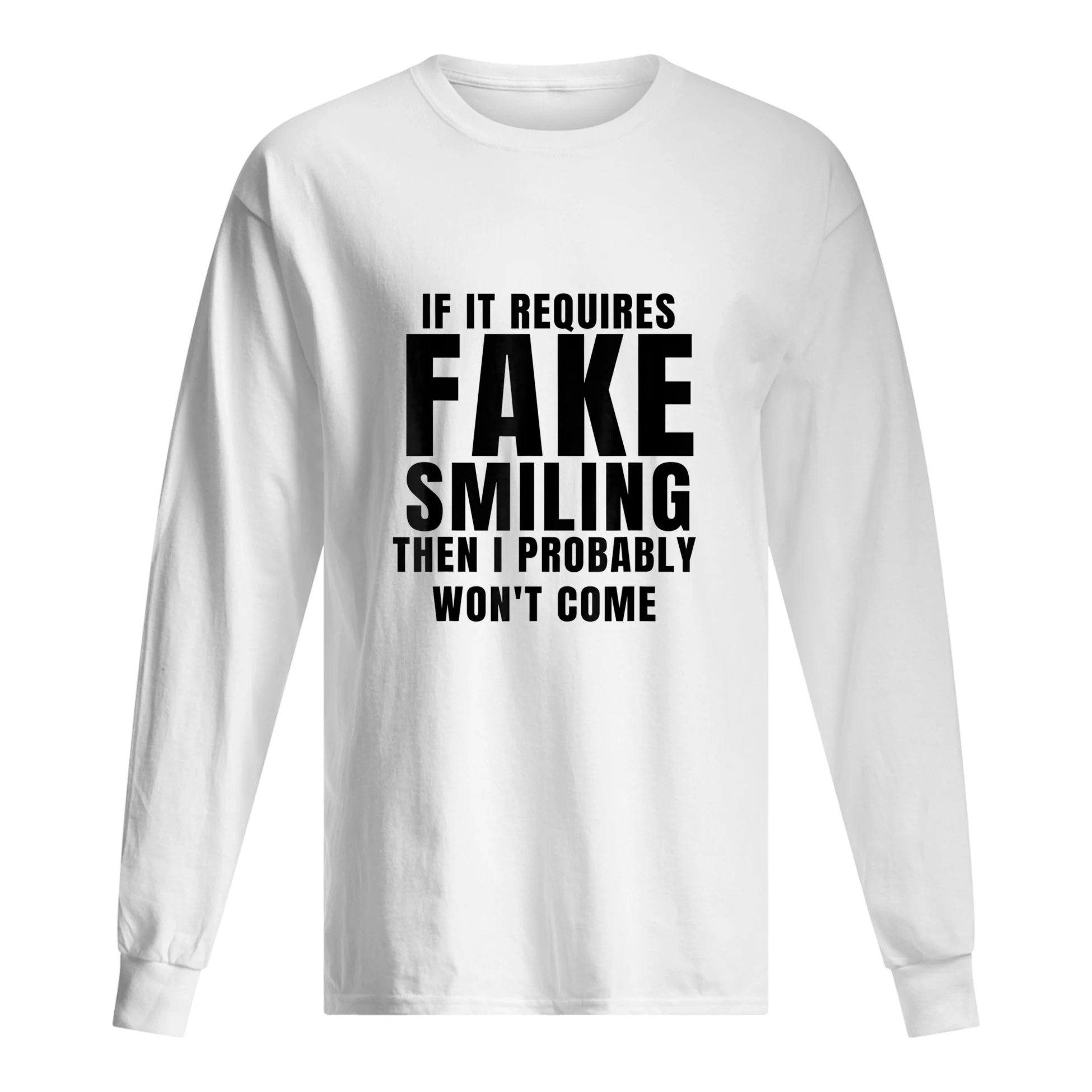 If It Requires Smiling I Probably Won’T Go Shirt If It Requires Smiling I Probably Won’T Go Shirt