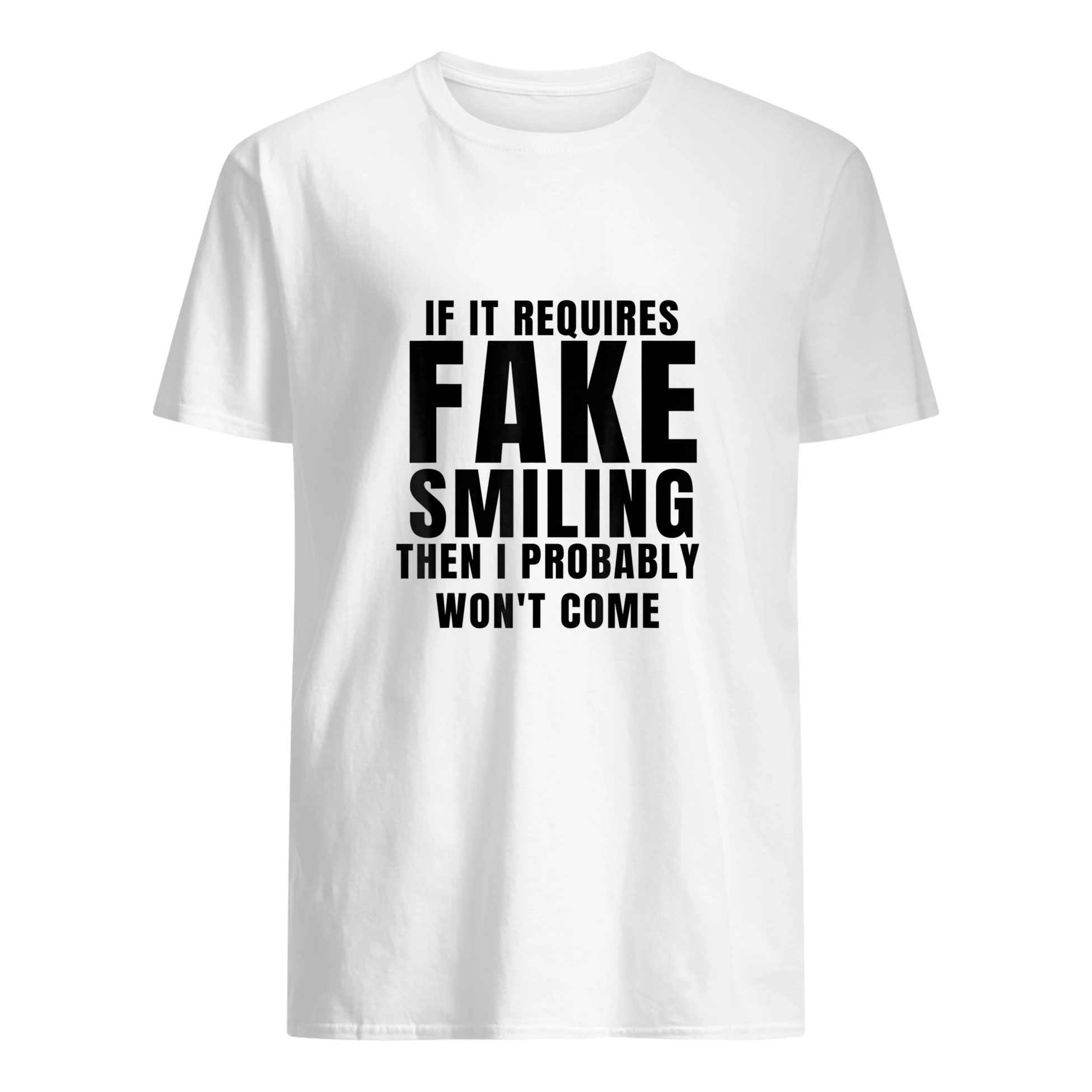 If It Requires Smiling I Probably Won’T Go Shirt If It Requires Smiling I Probably Won’T Go Shirt