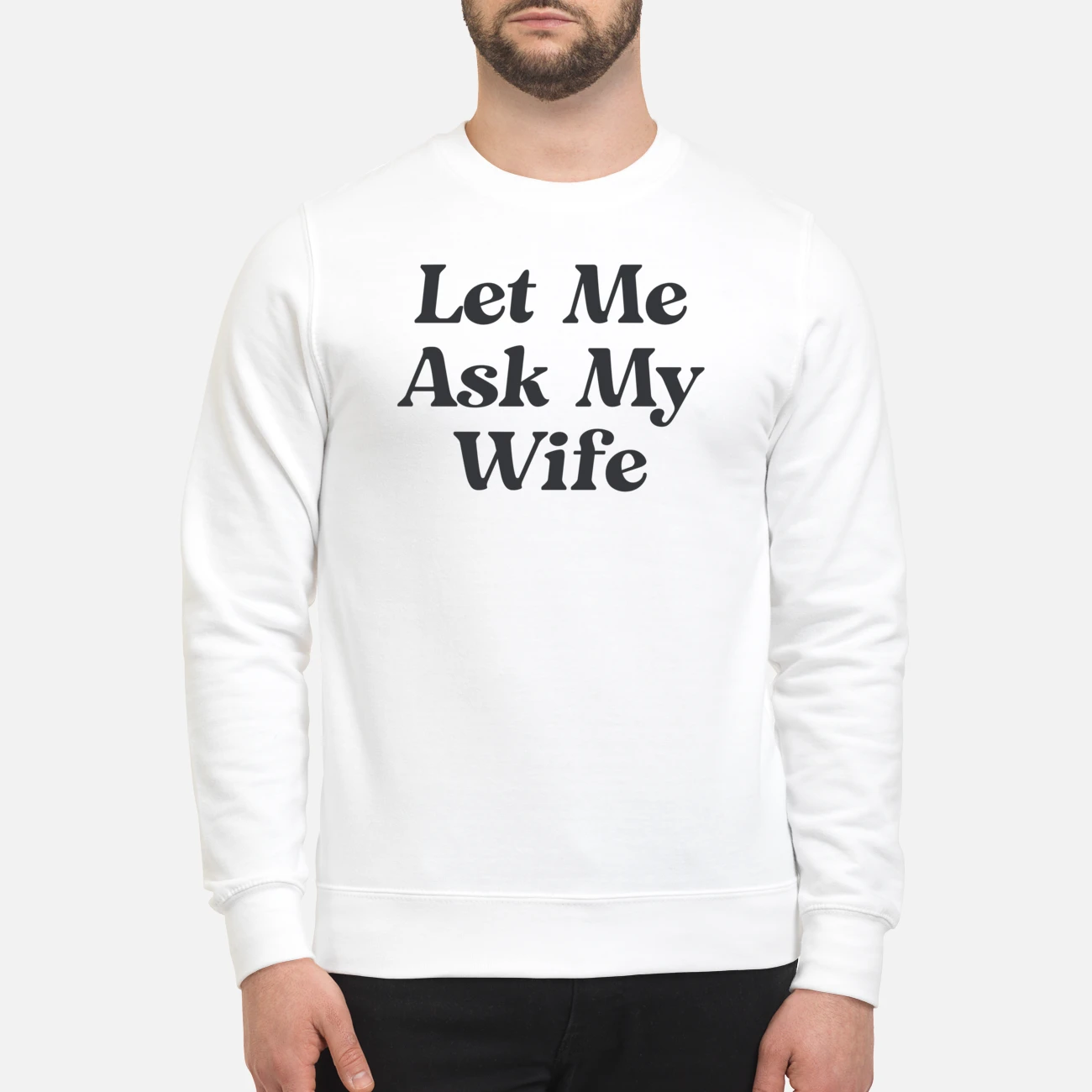 Let Me Ask My Wife Shirt Let Me Ask My Wife Shirt