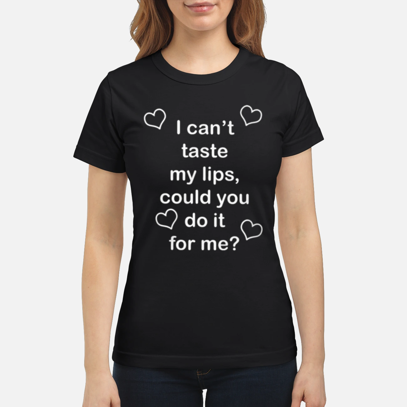 I Can’T Taste My Lips Could You Do It For Me Shirt I Can’T Taste My Lips Could You Do It For Me Shirt