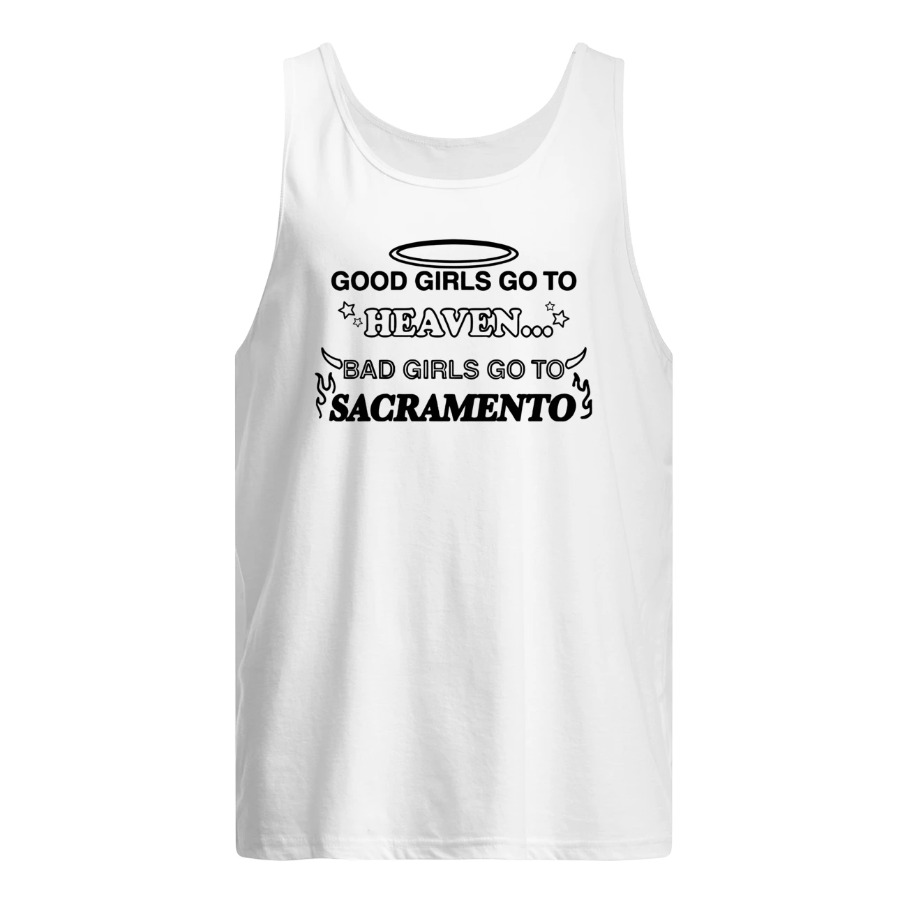 Good Girls Go To Heaven Bad Girls Go To Sacramento Shirt Good Girls Go To Heaven Bad Girls Go To Sacramento Shirt