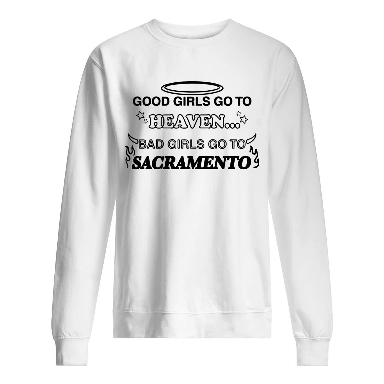 Good Girls Go To Heaven Bad Girls Go To Sacramento Shirt Good Girls Go To Heaven Bad Girls Go To Sacramento Shirt