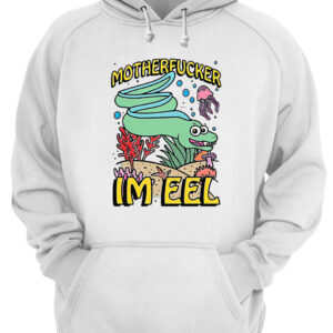 Motherf*Cker I'M Eel Shirt 2 uilqbgwe23vdlyvb2m0q 3.jpg