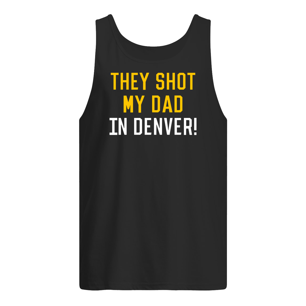 They Shot My Dad In Denver Shirt They Shot My Dad In Denver Shirt