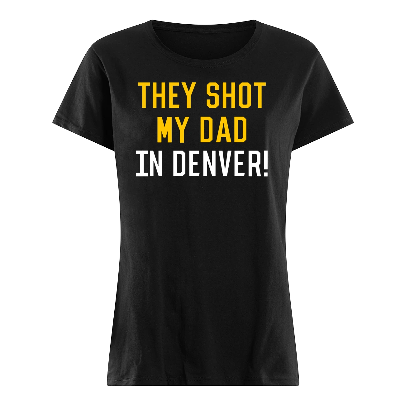 They Shot My Dad In Denver Shirt They Shot My Dad In Denver Shirt
