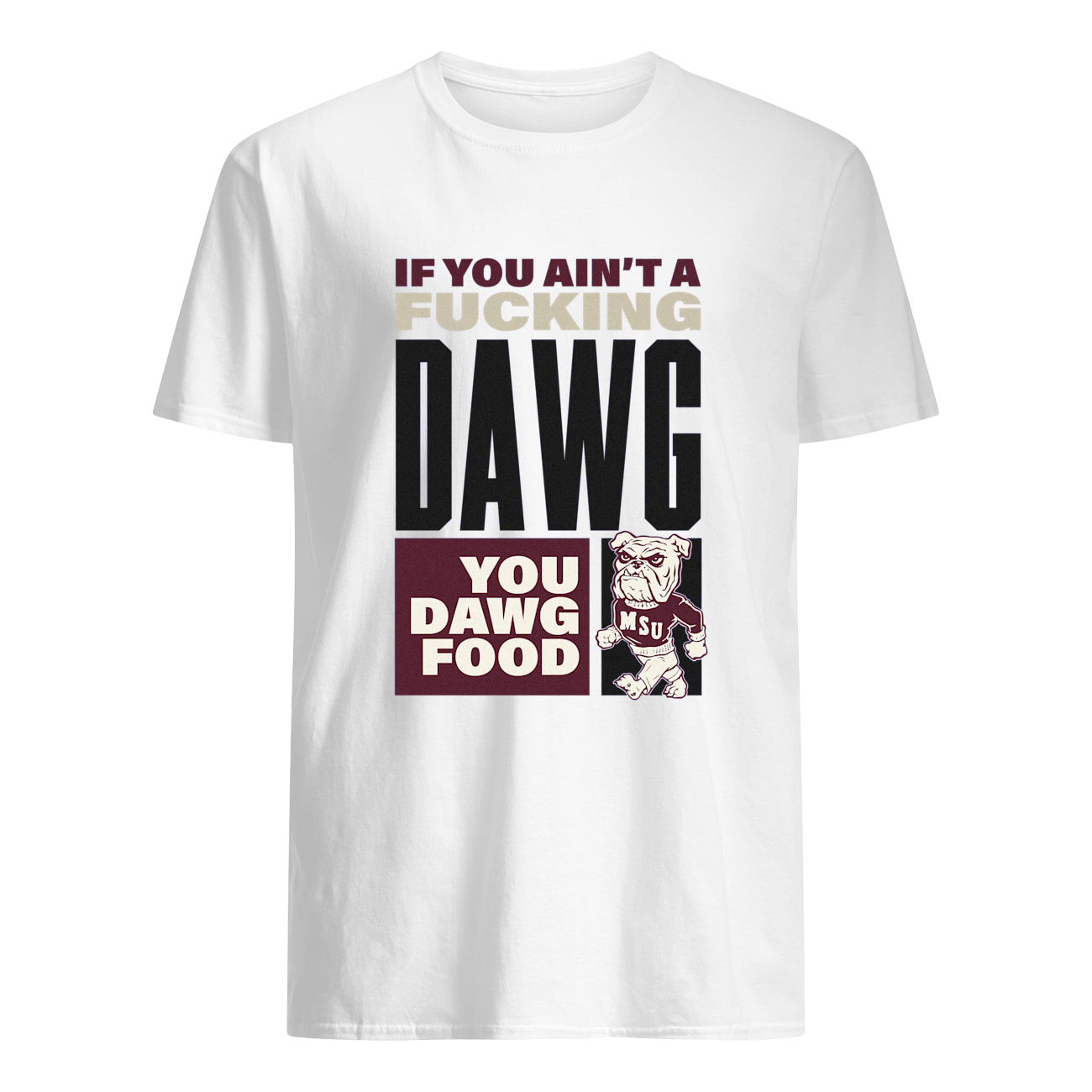 If You Ain’T A F*Cking Dawg You Dawg Food Msu 2023 Shirt If You Ain’T A F*Cking Dawg You Dawg Food Msu 2023 Shirt