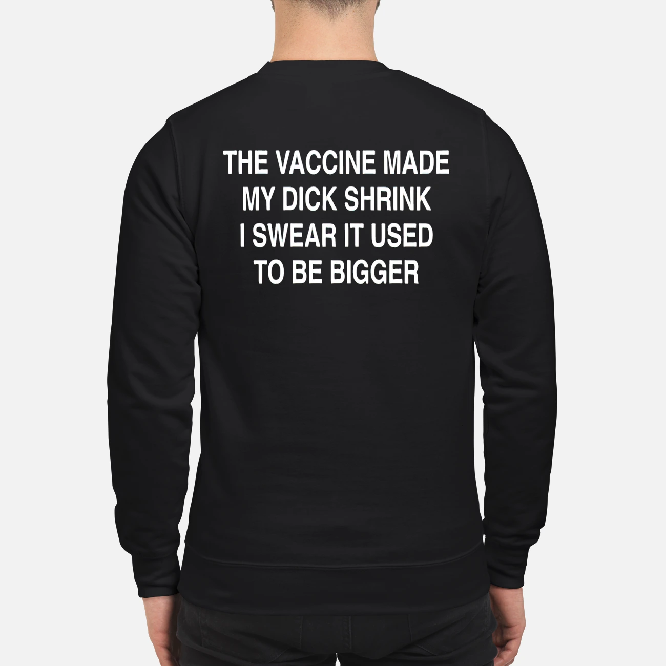 The Vaccine Made My D*Ck Shrink I Swear It Used To Be Bigger Shirt The Vaccine Made My D*Ck Shrink I Swear It Used To Be Bigger Shirt