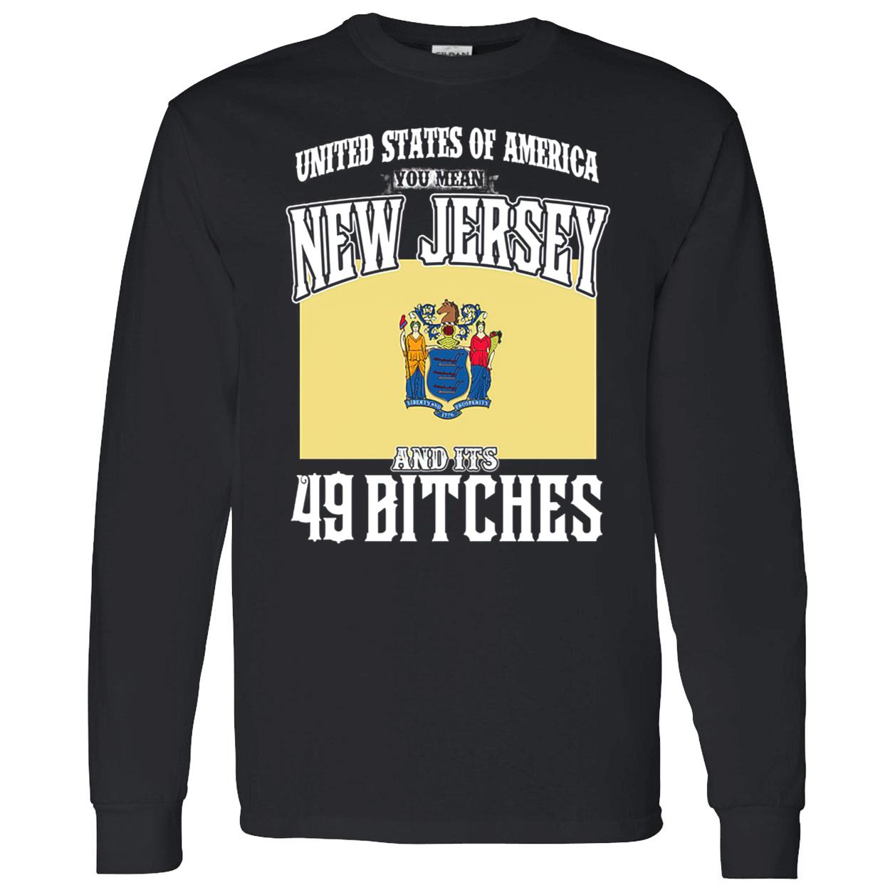 United States Of America You Mean New Jersey And It’S 49 B*Tches Shirt United States Of America You Mean New Jersey And It’S 49 B*Tches Shirt