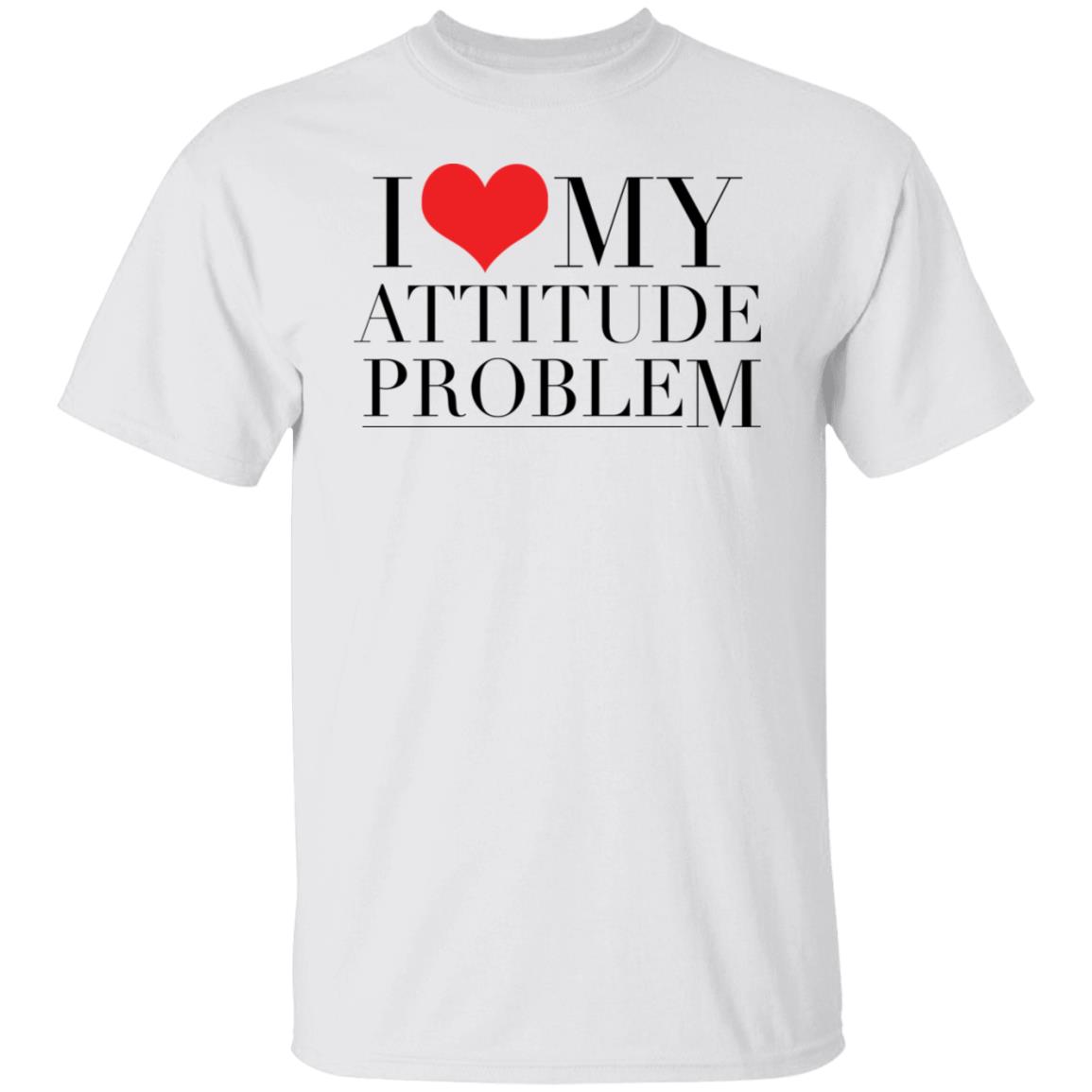 I Love My Attitude Problem Shirt