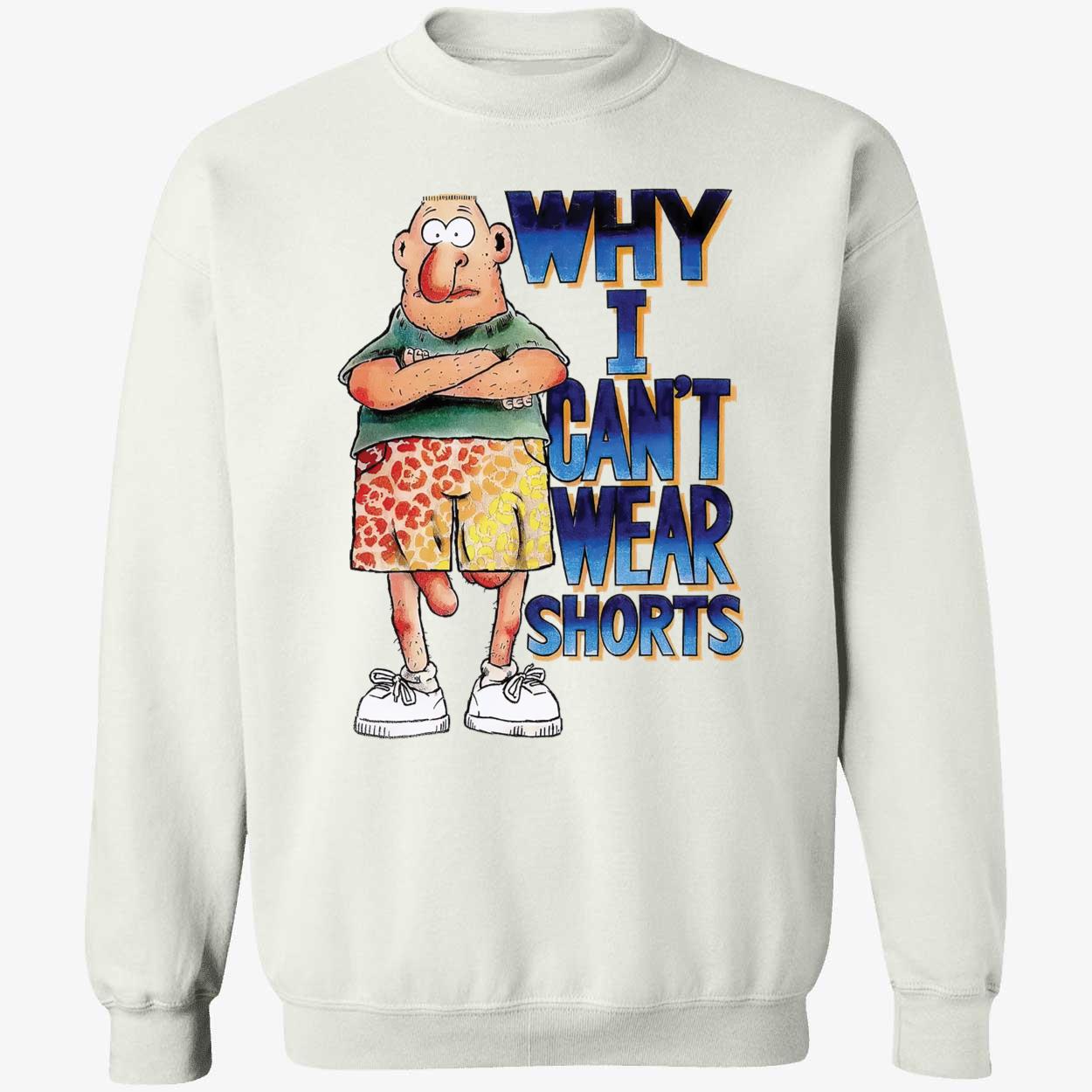 Why I Can’T Wear Shorts Shirt Why I Can’T Wear Shorts Shirt