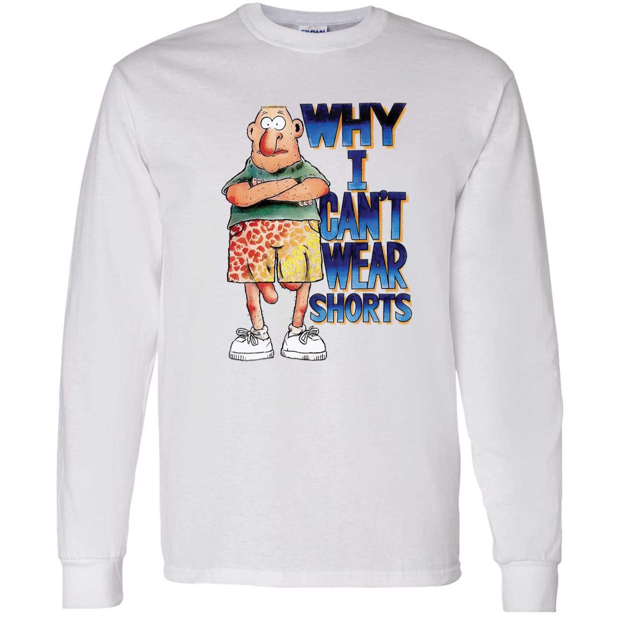 Why I Can’T Wear Shorts Shirt Why I Can’T Wear Shorts Shirt