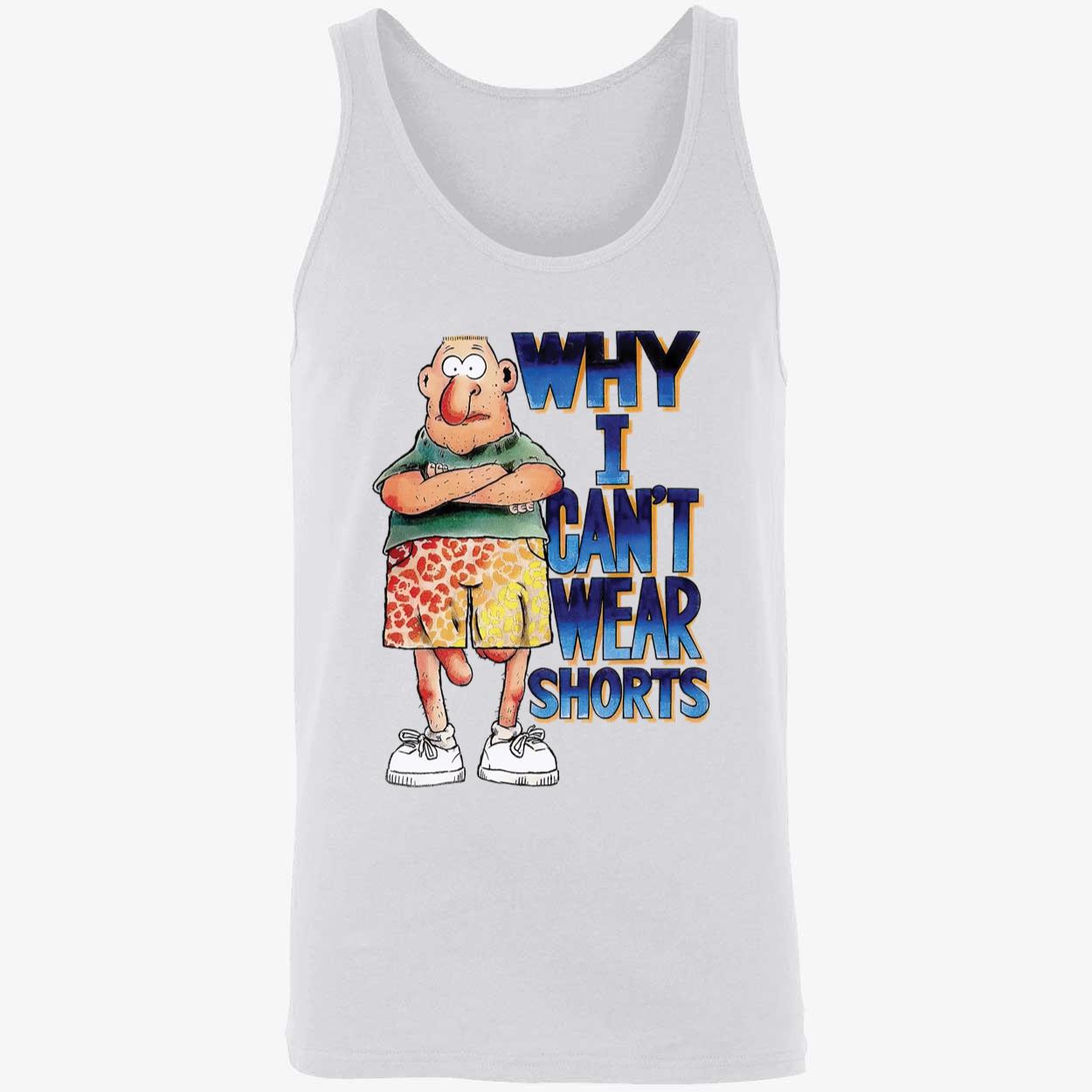 Why I Can’T Wear Shorts Shirt Why I Can’T Wear Shorts Shirt
