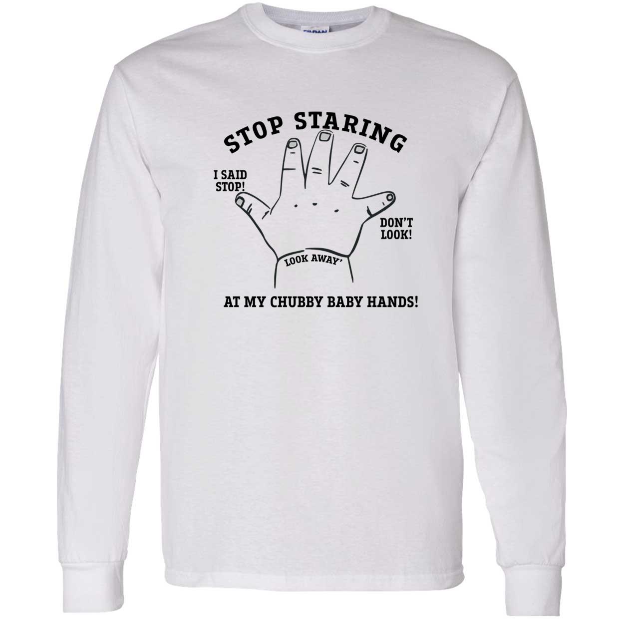 Stop Staring At My Chubby Baby Hands Shirt Stop Staring At My Chubby Baby Hands Shirt
