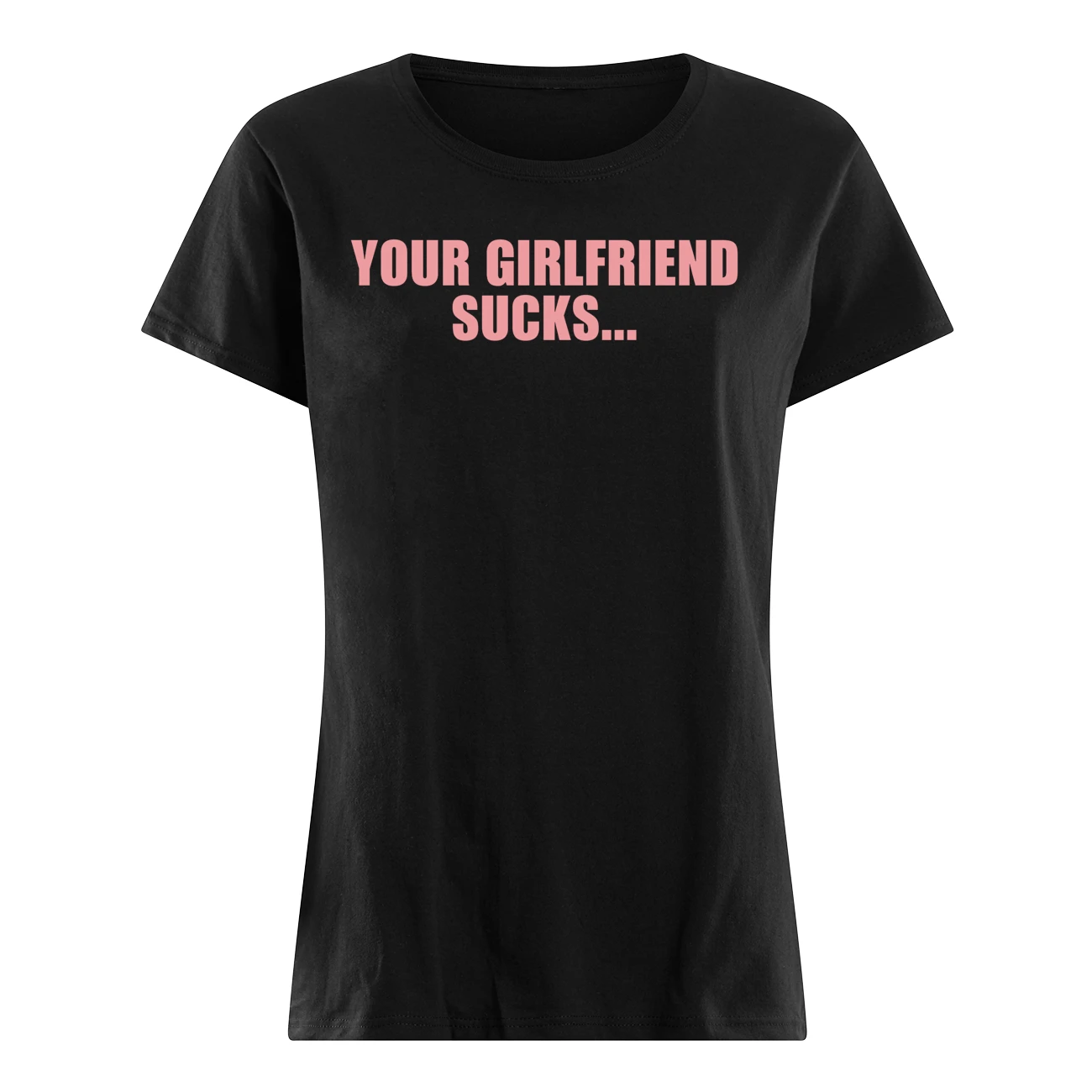 I Swallow Your Girlfriend S*Cks Shirt I Swallow Your Girlfriend S*Cks Shirt