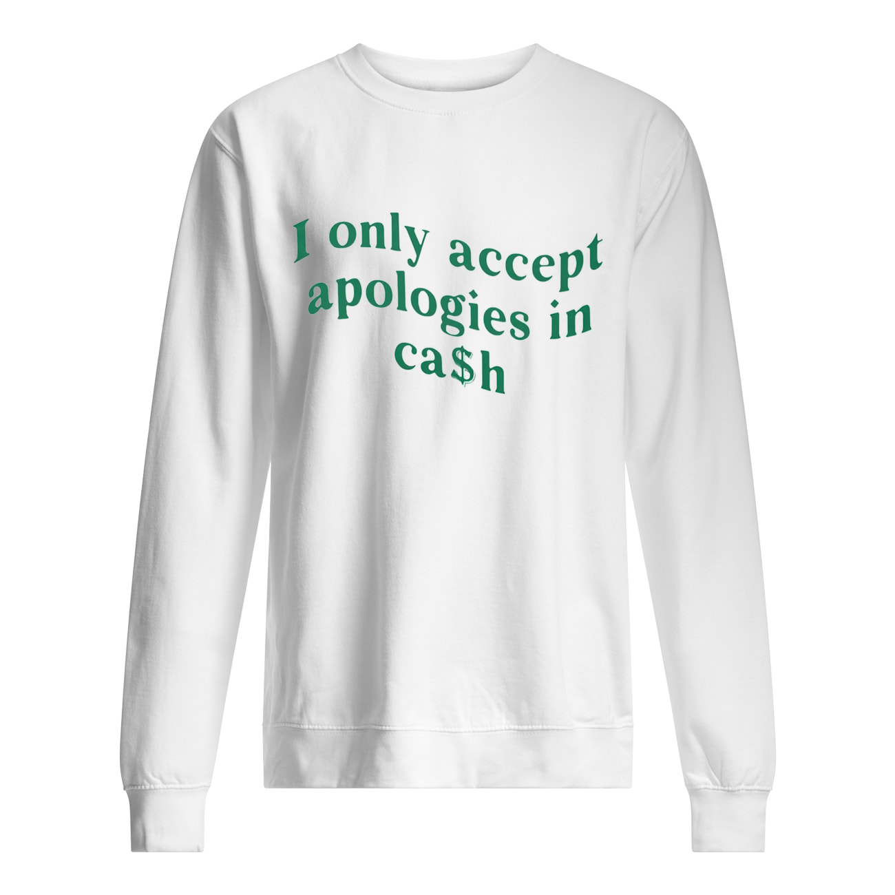 I Only Accept Apologies In Cash Shirt I Only Accept Apologies In Cash Shirt