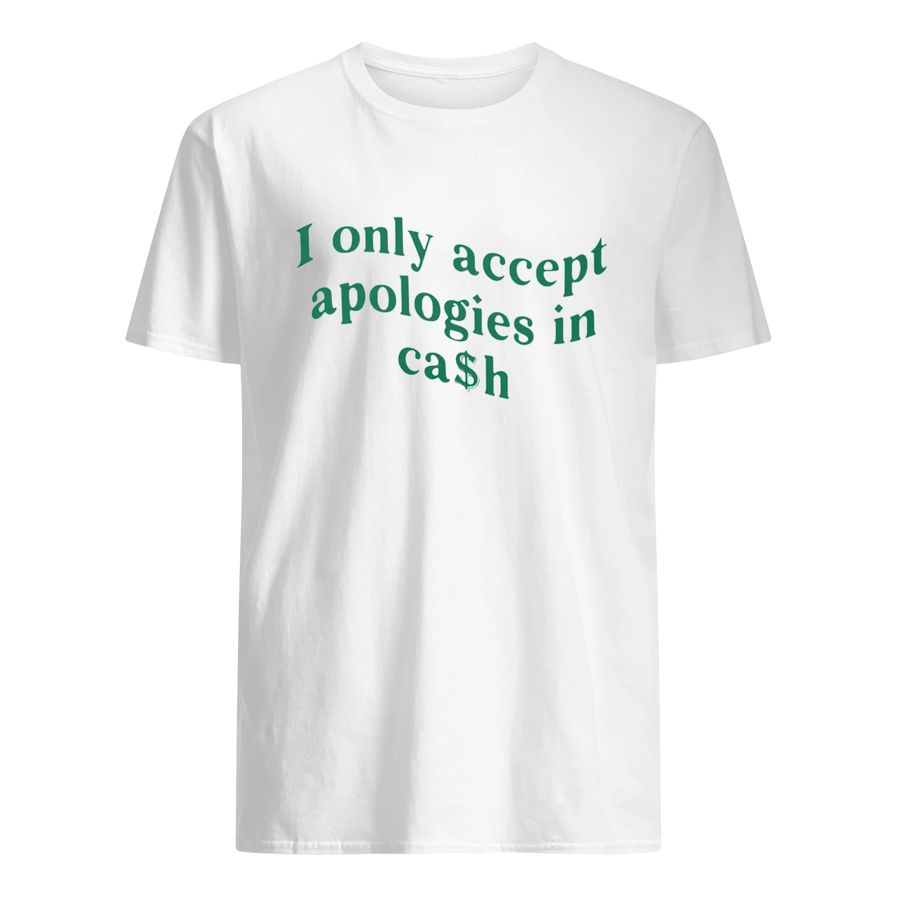 I Only Accept Apologies In Cash Shirt