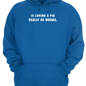 Is Loving A Pig Really So Wrong Shirt 4 uunqixkjgt2d6gitzdg5.webp