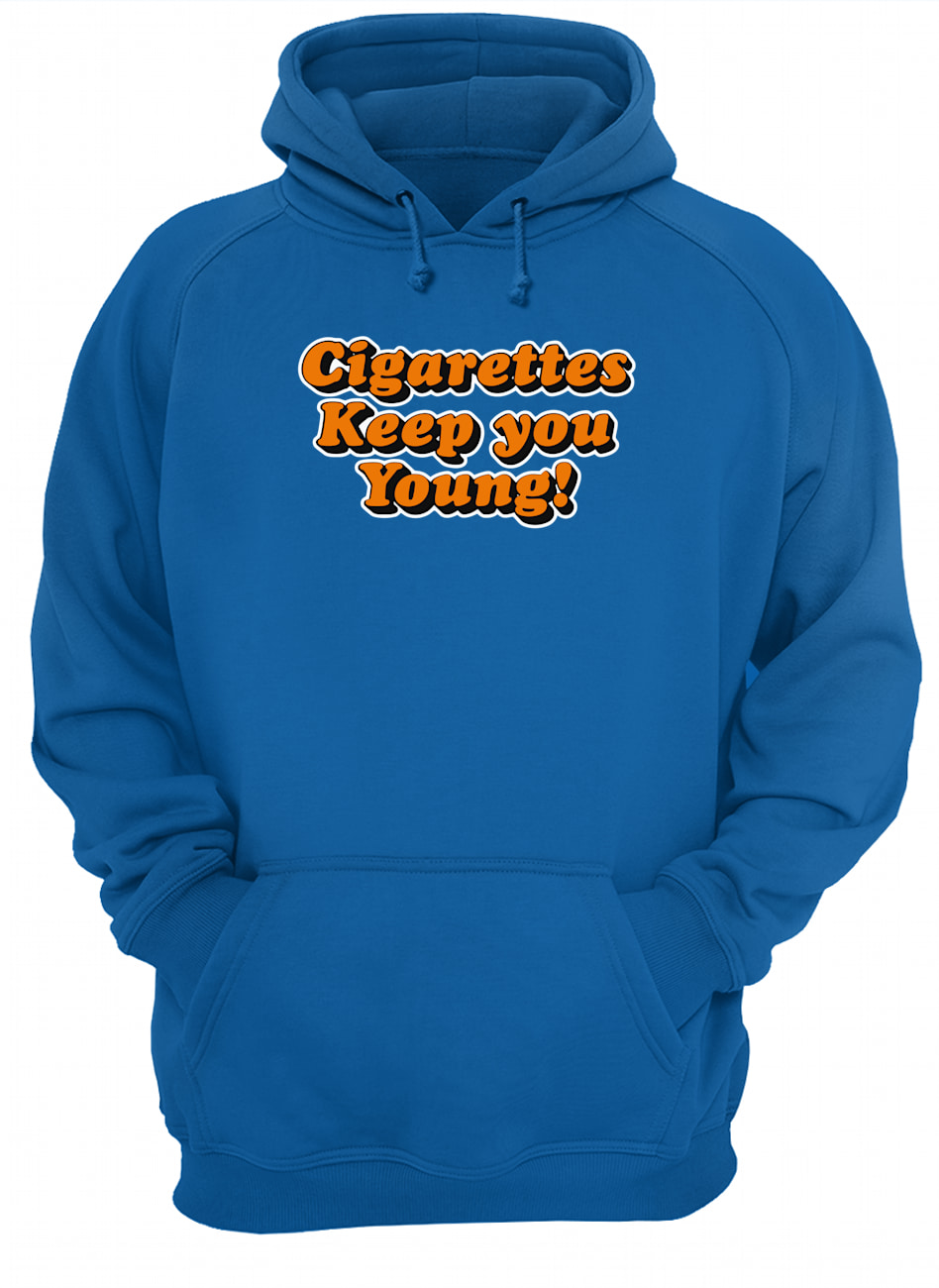Cigarettes Keep You Young Shirt Cigarettes Keep You Young Shirt