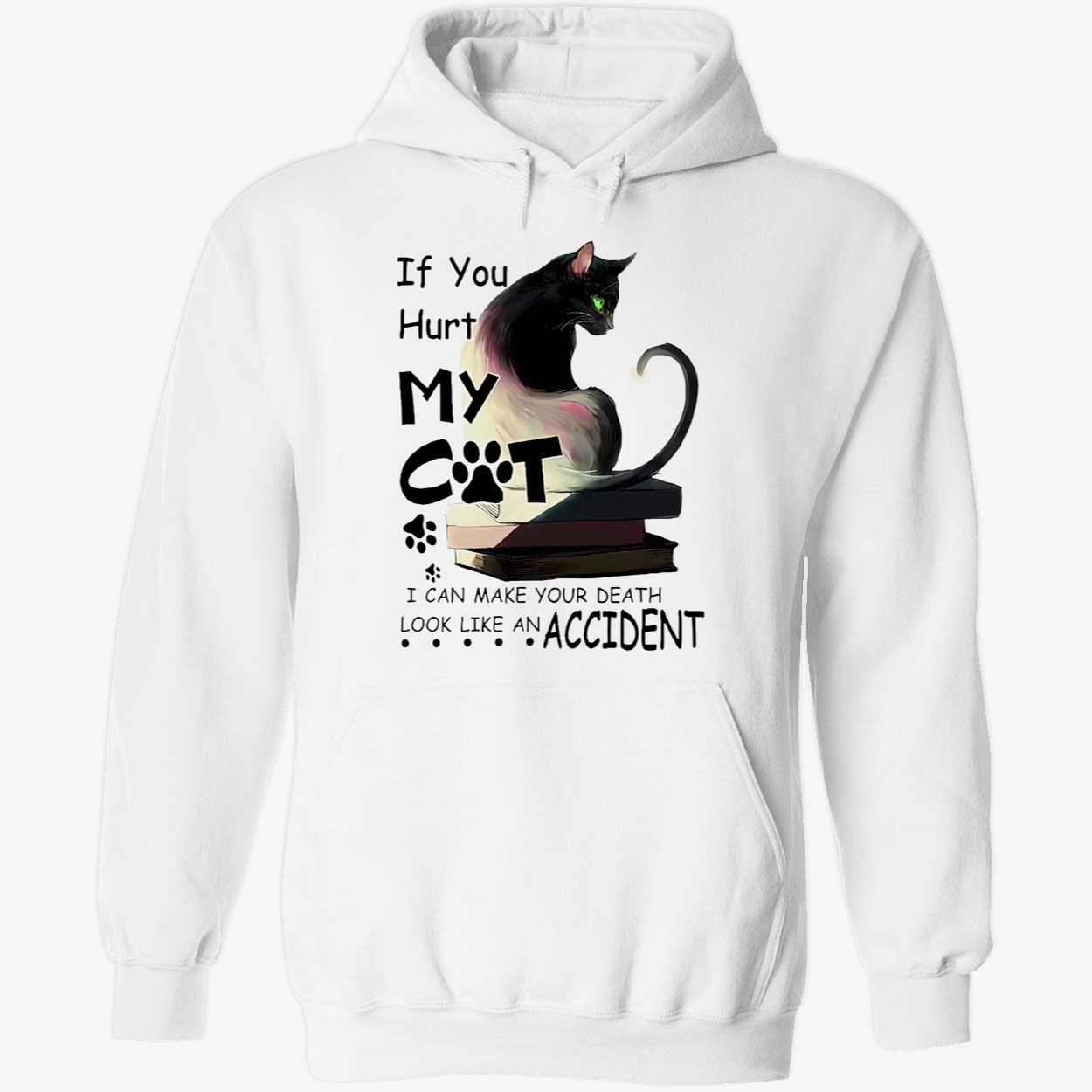 If You Hurt My Cat I Can Make Your Death Shirt If You Hurt My Cat I Can Make Your Death Shirt