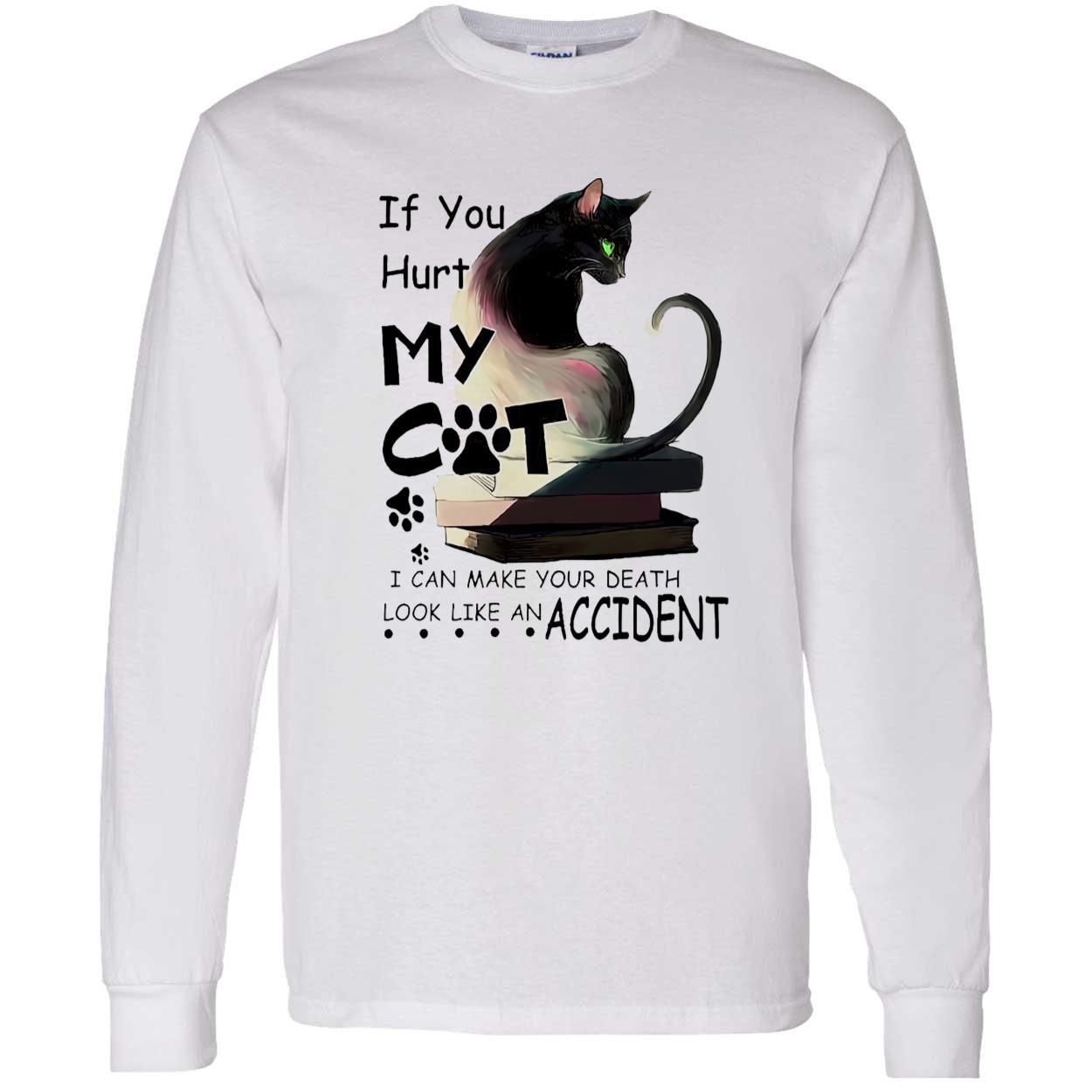 If You Hurt My Cat I Can Make Your Death Shirt If You Hurt My Cat I Can Make Your Death Shirt