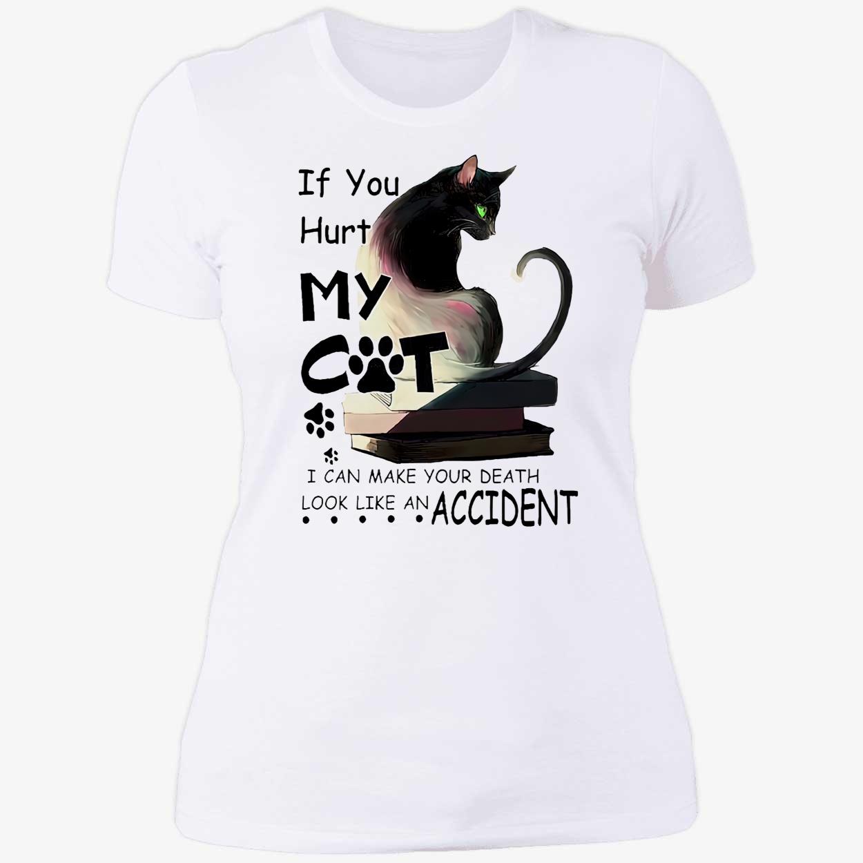 If You Hurt My Cat I Can Make Your Death Shirt If You Hurt My Cat I Can Make Your Death Shirt
