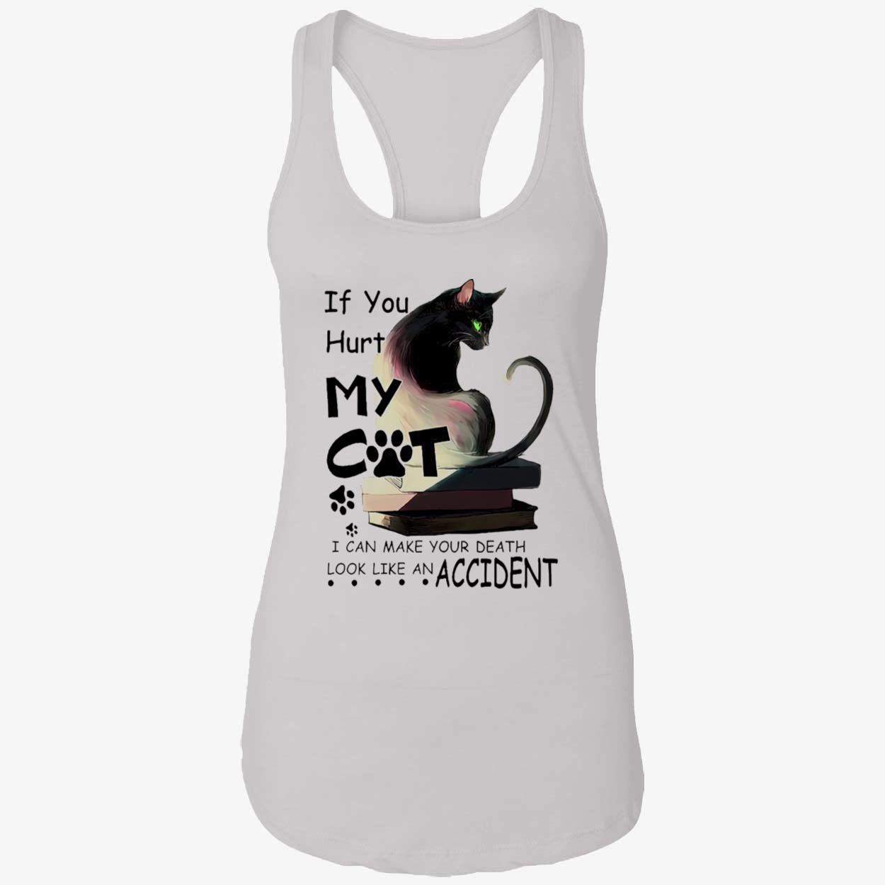 If You Hurt My Cat I Can Make Your Death Shirt If You Hurt My Cat I Can Make Your Death Shirt