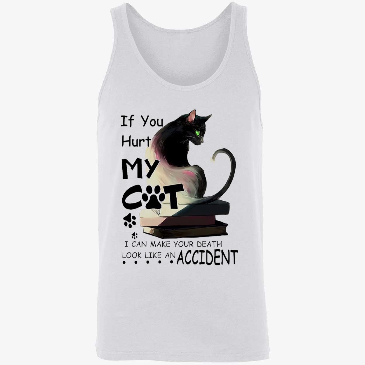 If You Hurt My Cat I Can Make Your Death Shirt If You Hurt My Cat I Can Make Your Death Shirt