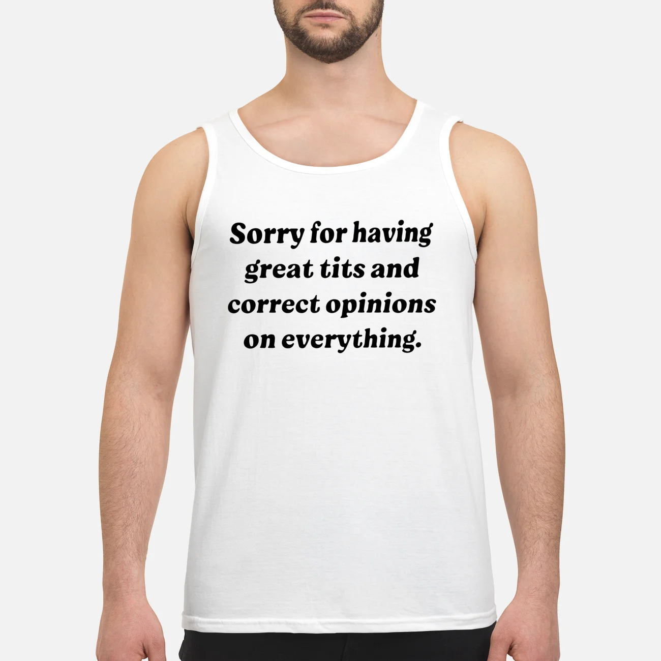 Sorry For Having Great T*Ts And Correct Opinions On Everything Shirt Sorry For Having Great T*Ts And Correct Opinions On Everything Shirt