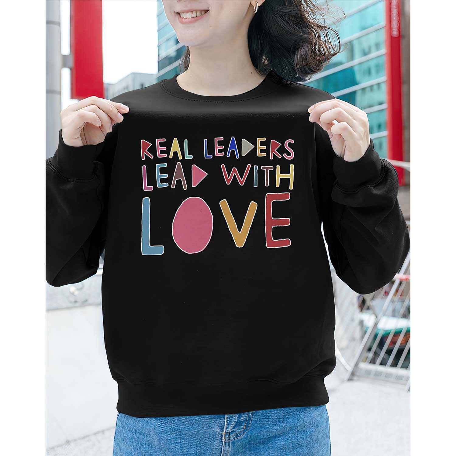 Real Leaders Lead With Love Sweatshirt Real Leaders Lead With Love Sweatshirt