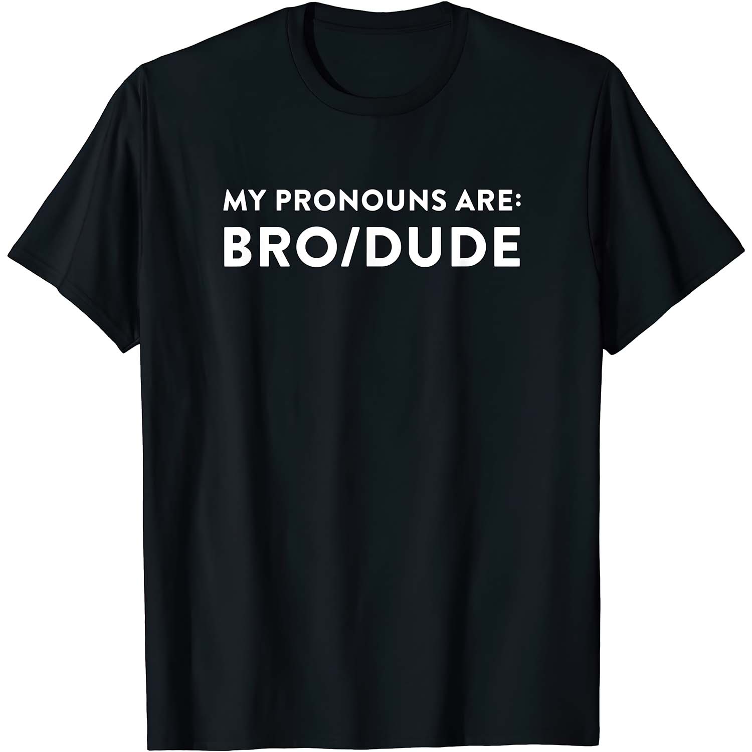 My Pronouns Are Bro Dude Shirt My Pronouns Are Bro Dude Shirt