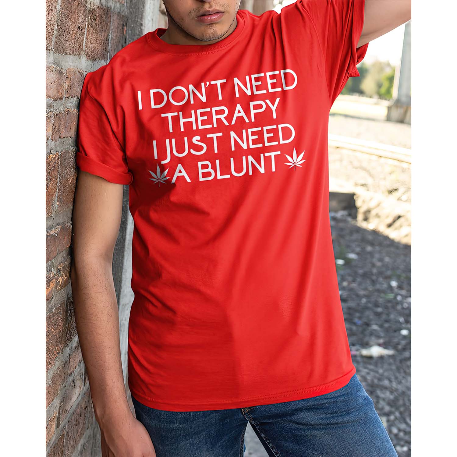 I Don’T Need Therapy I Just Need A Blunt Shirt I Don’T Need Therapy I Just Need A Blunt Shirt