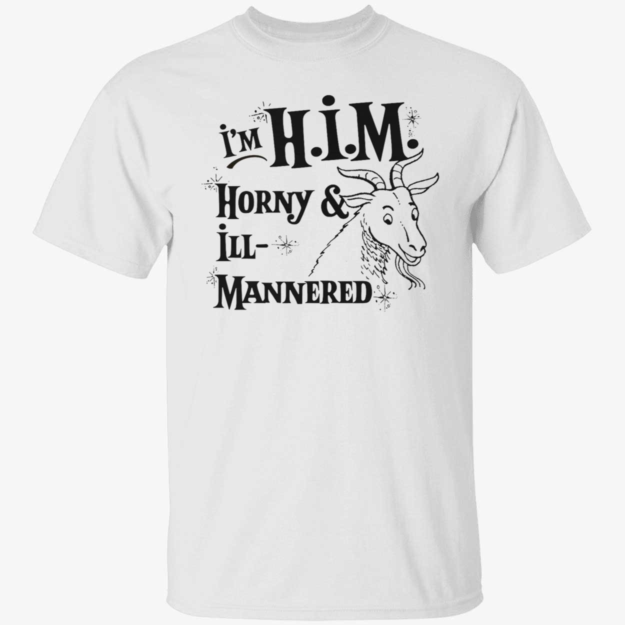 I’M Him Horny And Ill Mannered Shirt