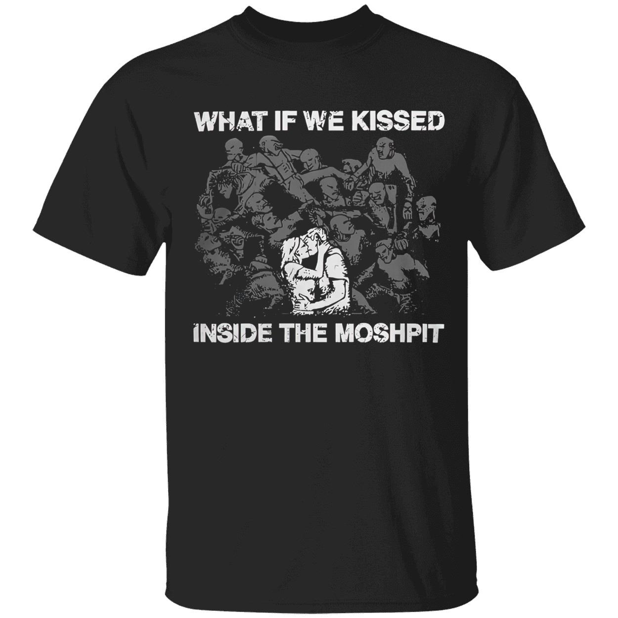 What If We Kissed Inside The Moshpit Shirt What If We Kissed Inside The Moshpit Shirt