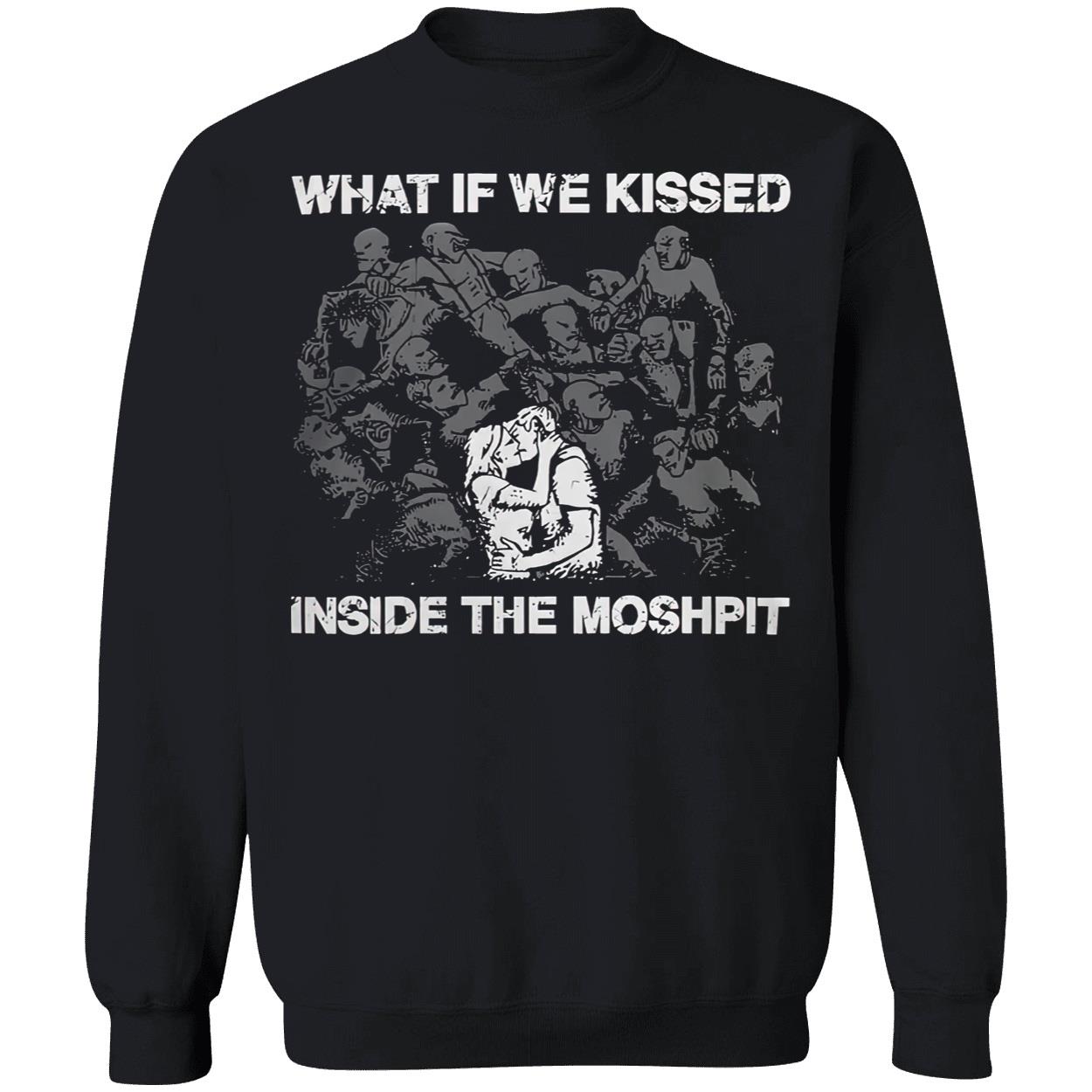 What If We Kissed Inside The Moshpit Shirt What If We Kissed Inside The Moshpit Shirt