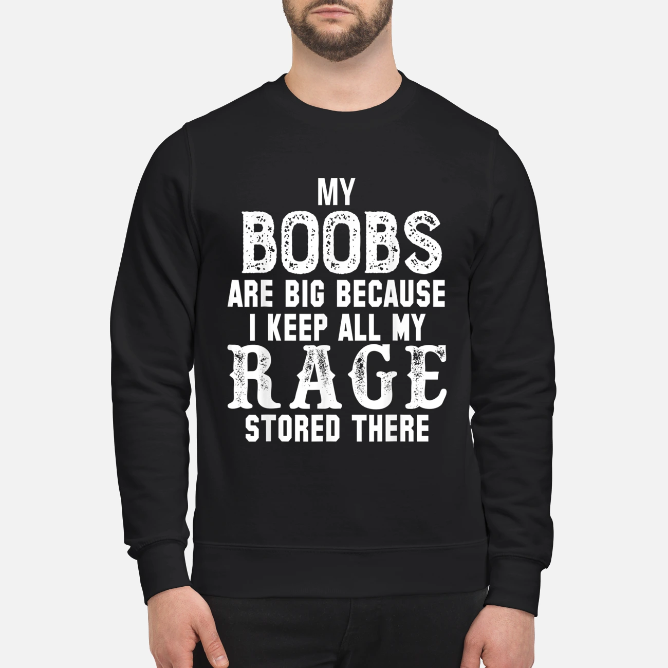 My Bo*Bs Are Big Because I Keep All My Rage Stored There Shirt My Bo*Bs Are Big Because I Keep All My Rage Stored There Shirt