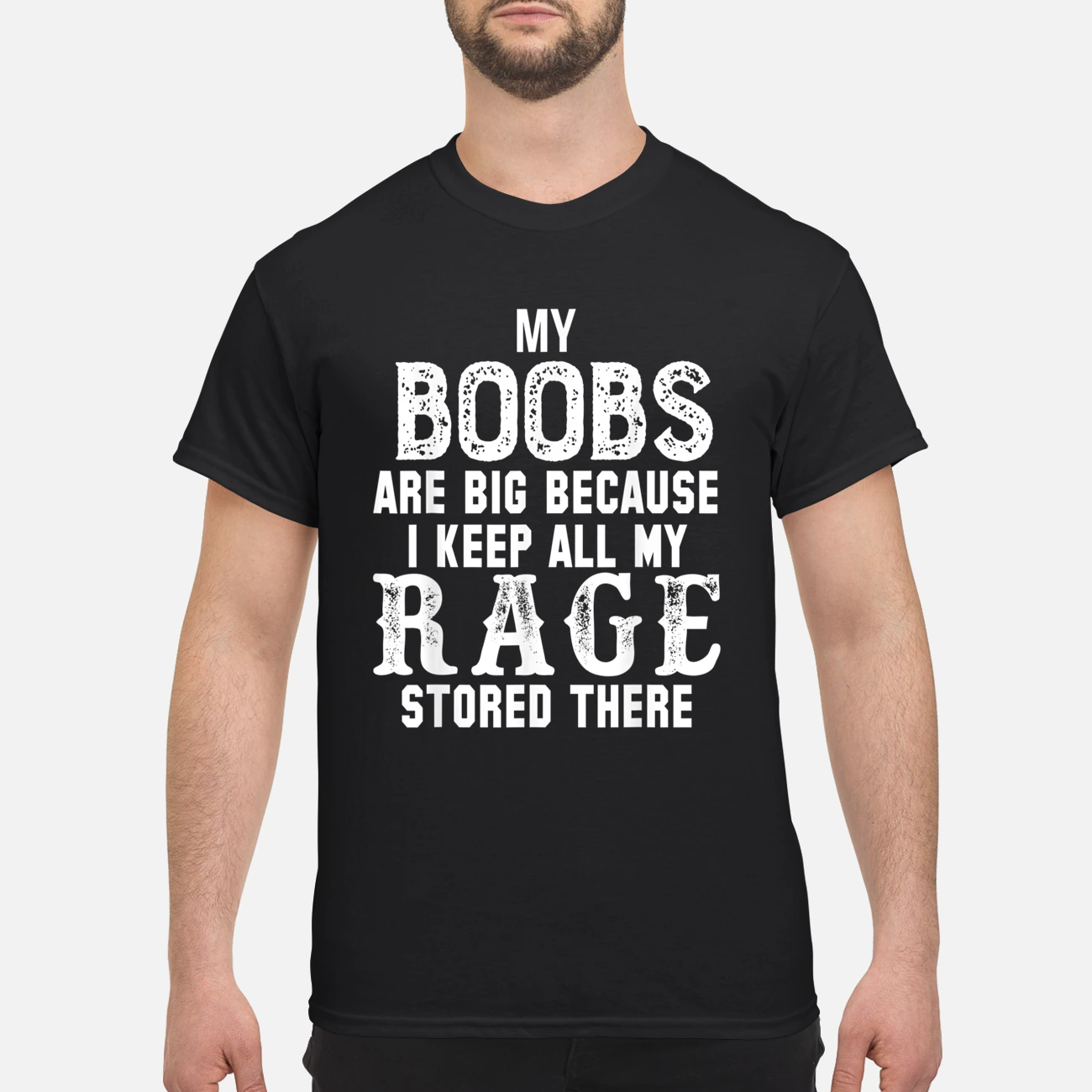 My Bo*Bs Are Big Because I Keep All My Rage Stored There Shirt My Bo*Bs Are Big Because I Keep All My Rage Stored There Shirt