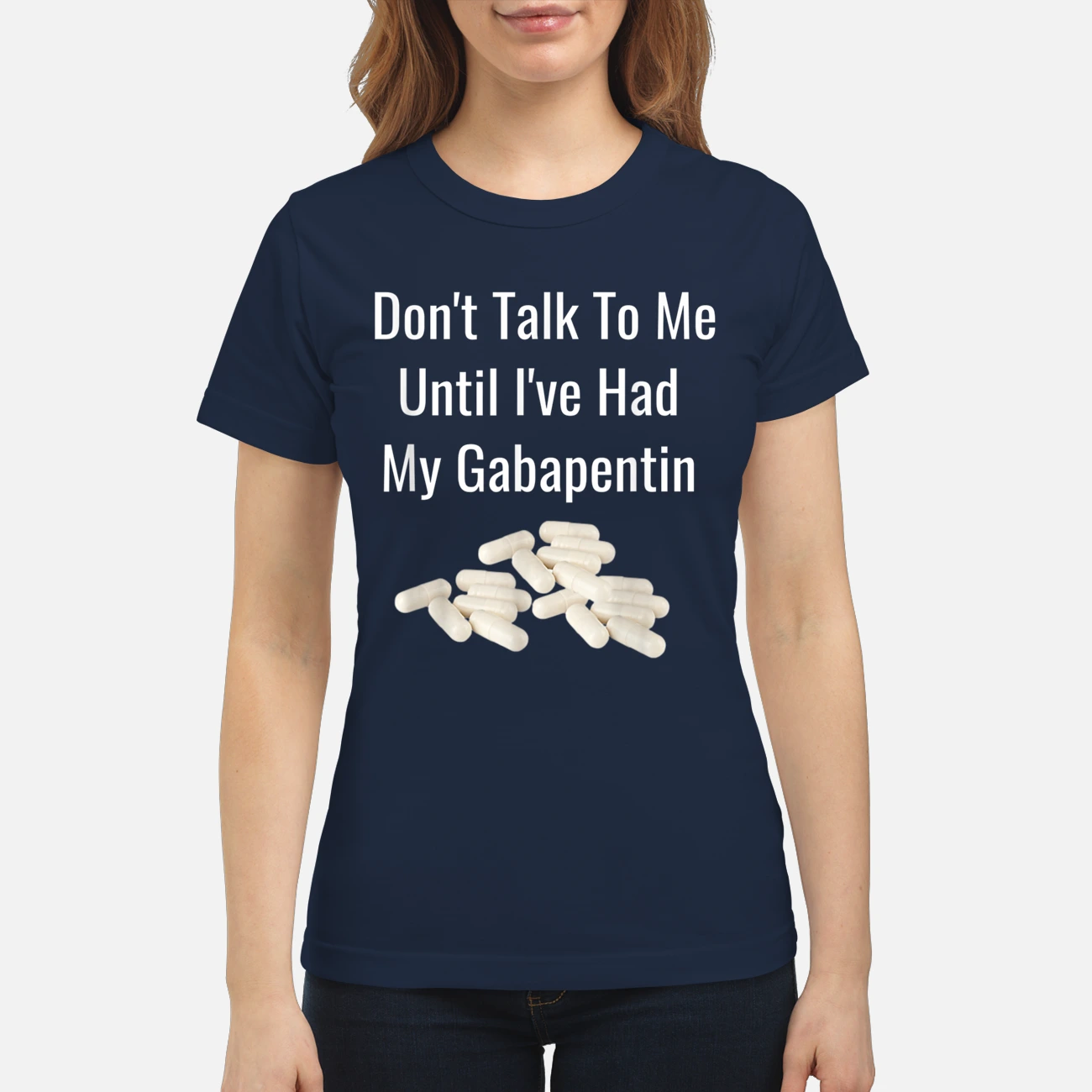 Don’T Talk To Me Until I’Ve Had My Gabapentin Shirt Don’T Talk To Me Until I’Ve Had My Gabapentin Shirt