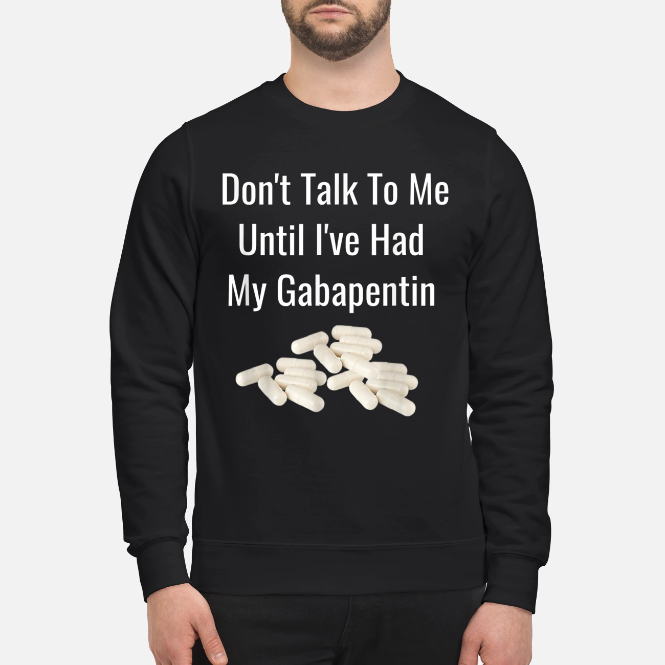 Don’T Talk To Me Until I’Ve Had My Gabapentin Shirt Don’T Talk To Me Until I’Ve Had My Gabapentin Shirt