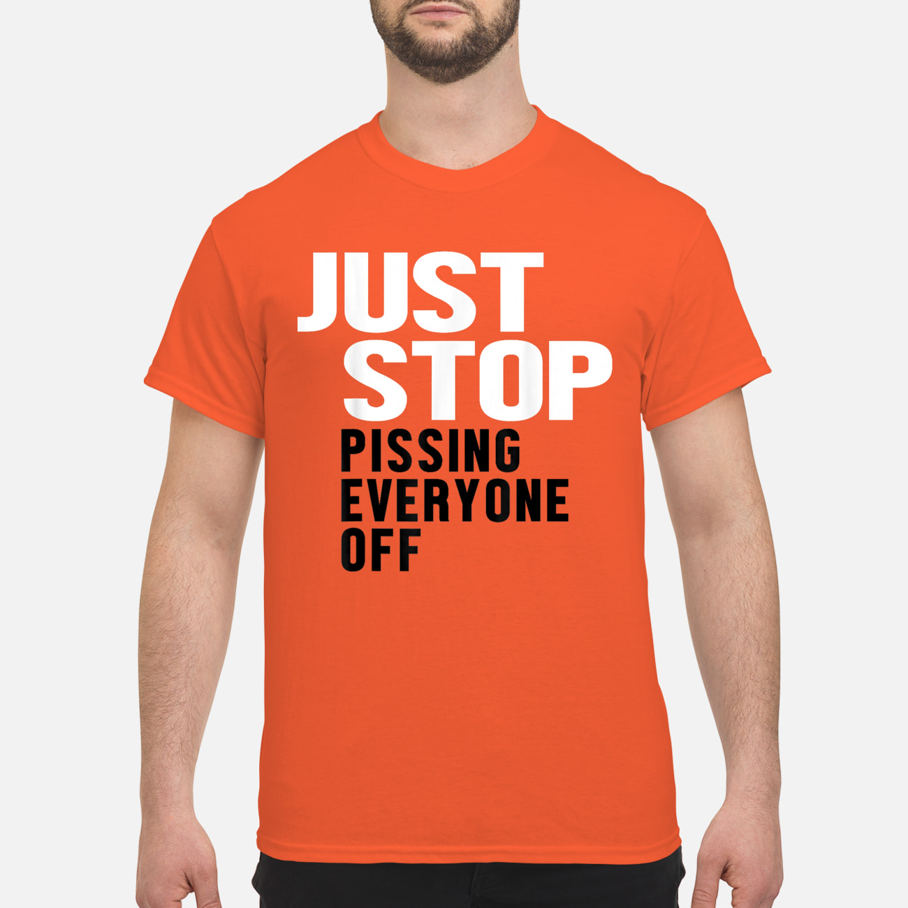Just Stop Pissing Everyone Off Shirt