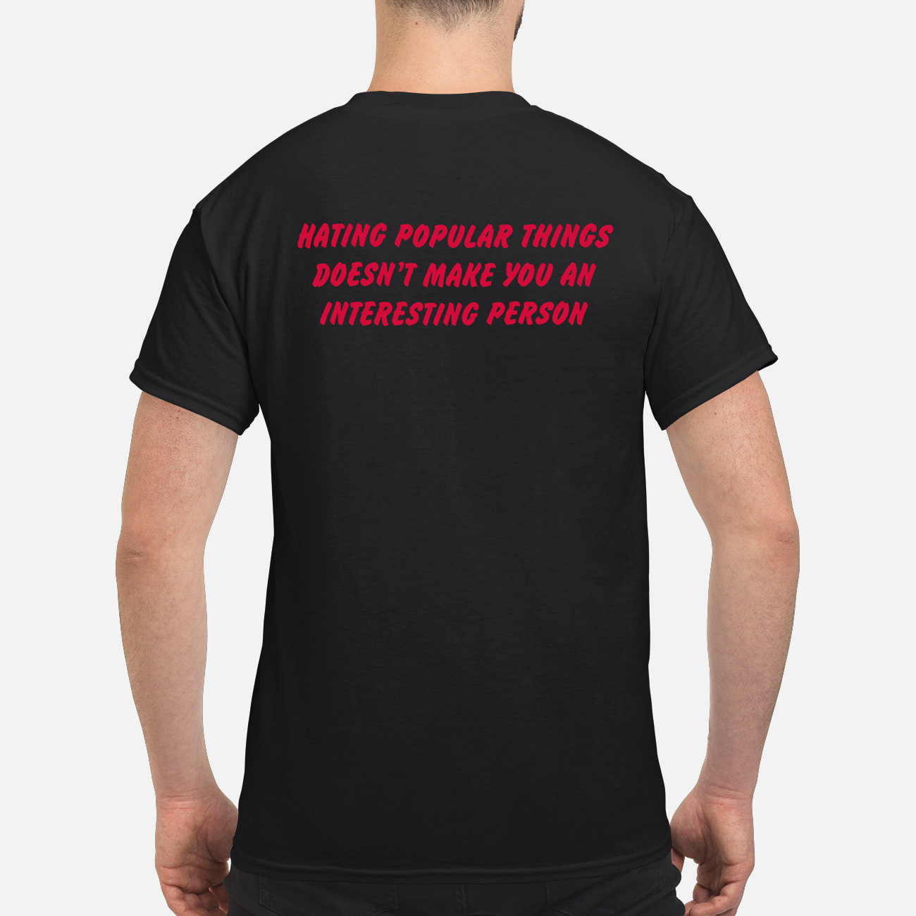 Hating Popular Things Doesn’T Make You An Interesting Person Shirt