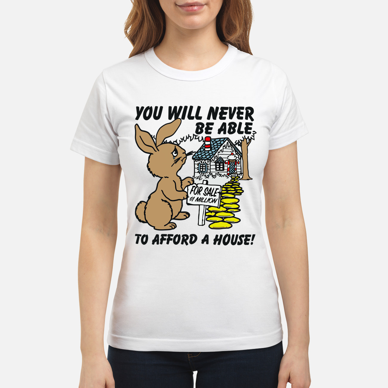 You Will Never Be Able To Afford A House Shirt You Will Never Be Able To Afford A House Shirt