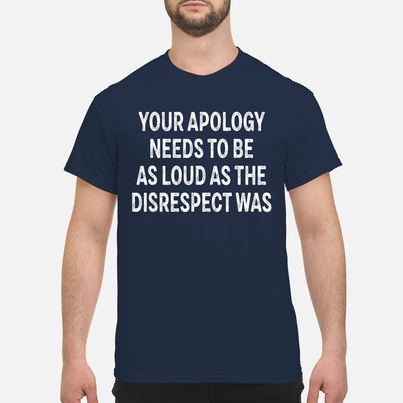 Your Apology Needs To Be As Loud As The Disrespect Was Shirt