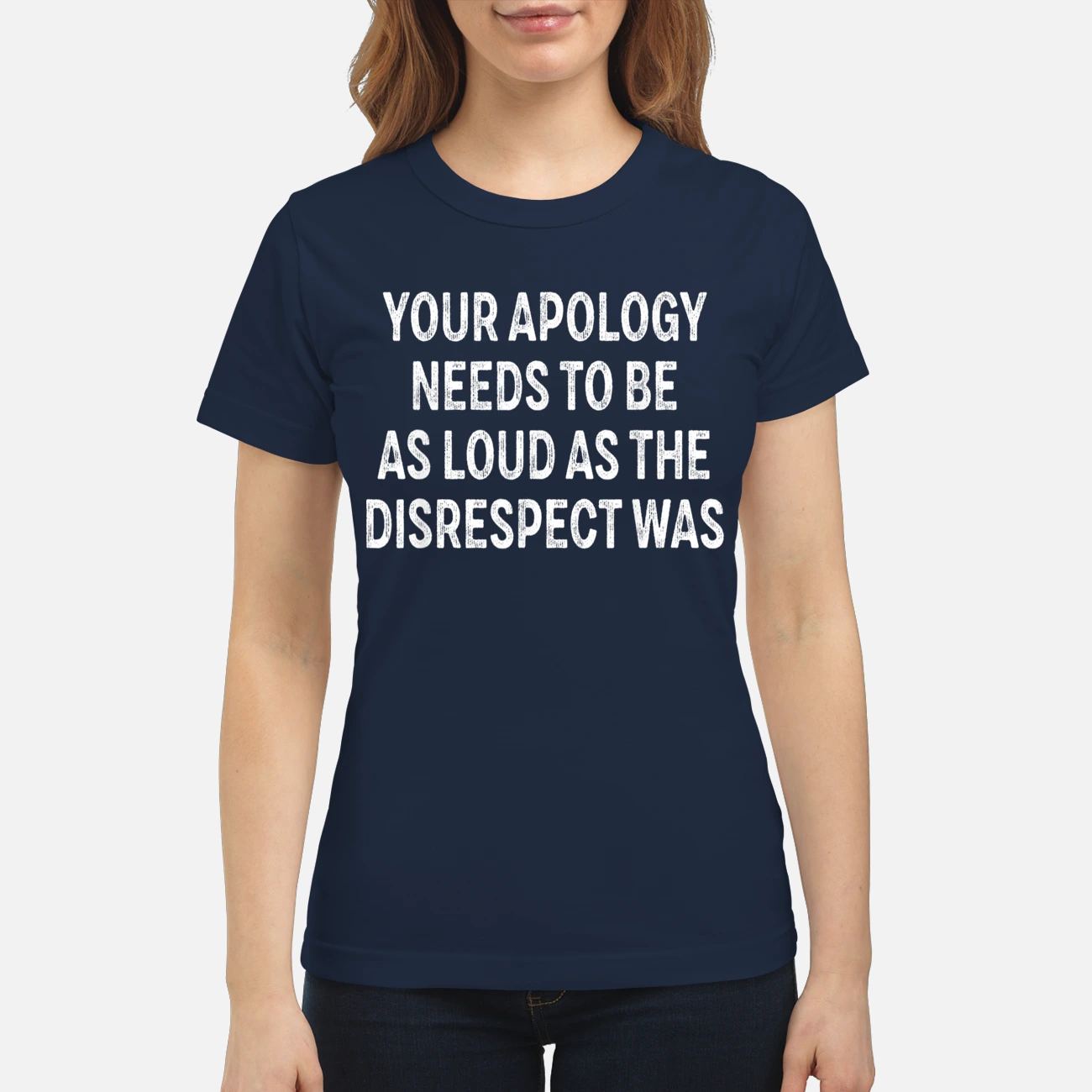 Your Apology Needs To Be As Loud As The Disrespect Was Shirt Your Apology Needs To Be As Loud As The Disrespect Was Shirt