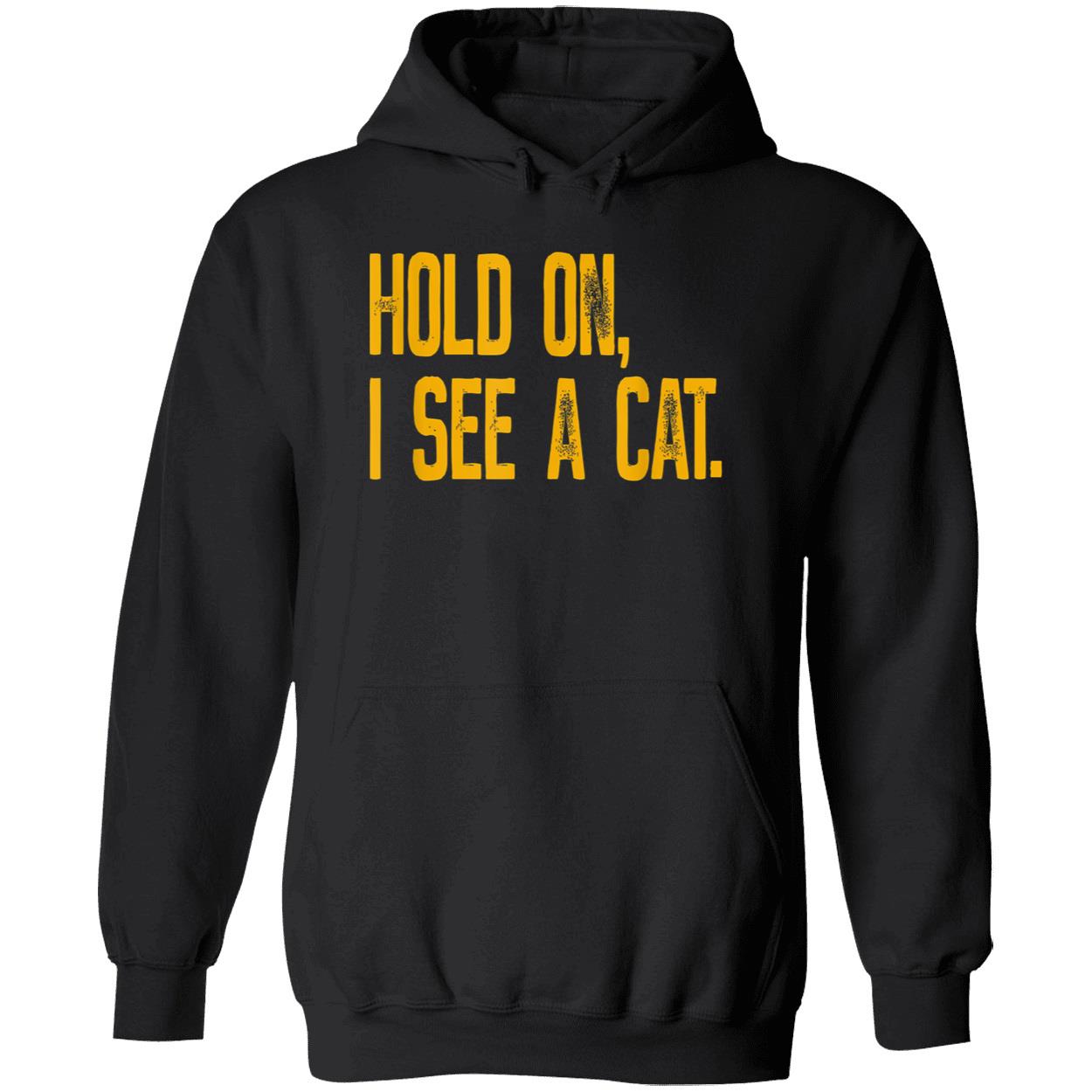 Hold On I See A Cat Shirt Hold On I See A Cat Shirt