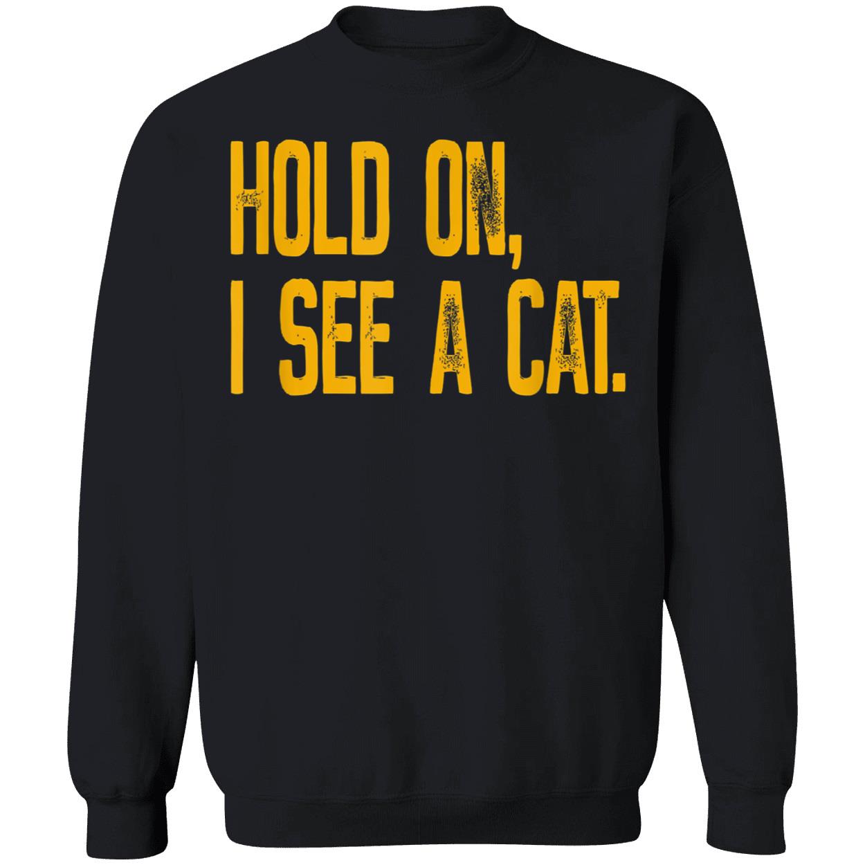Hold On I See A Cat Shirt Hold On I See A Cat Shirt