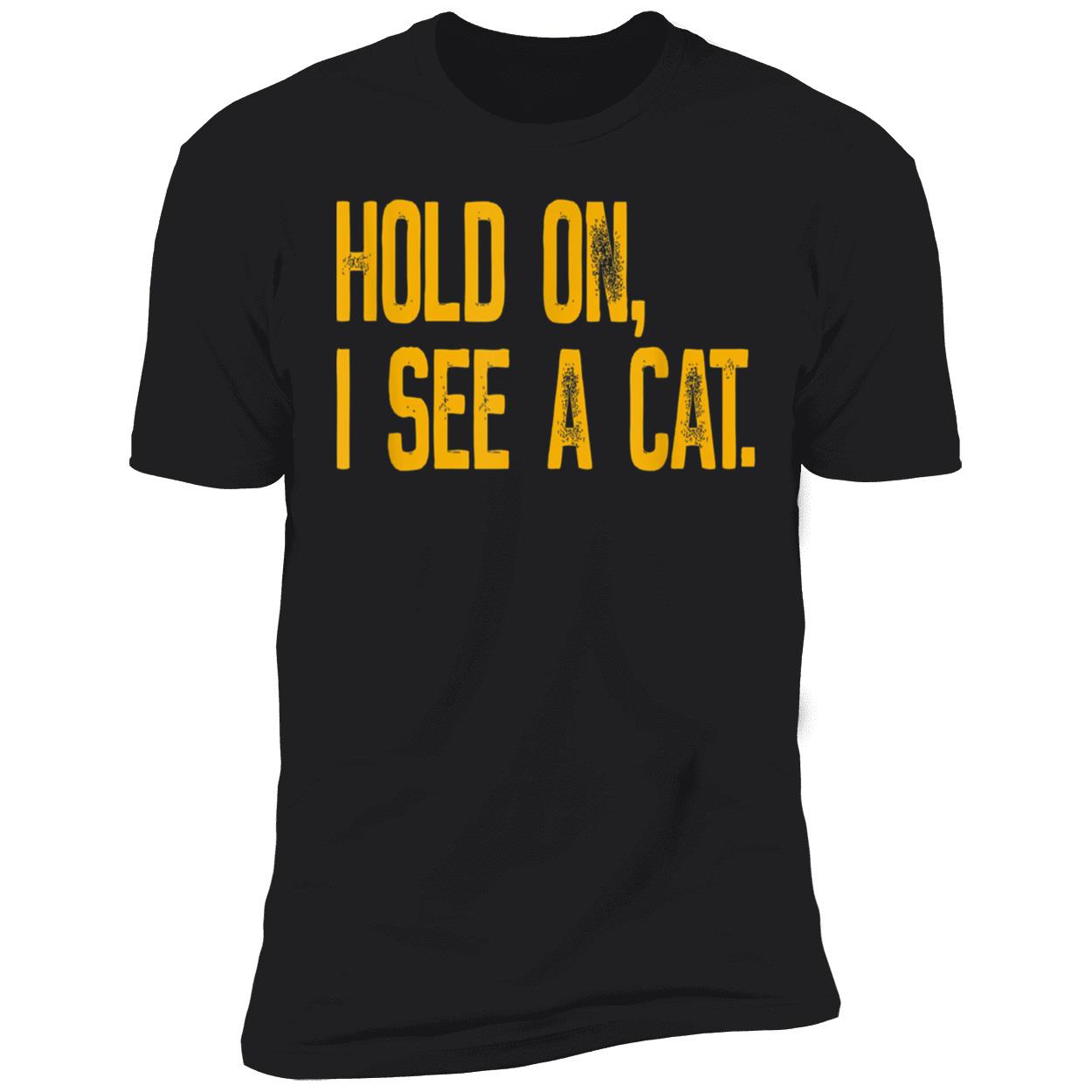 Hold On I See A Cat Shirt Hold On I See A Cat Shirt