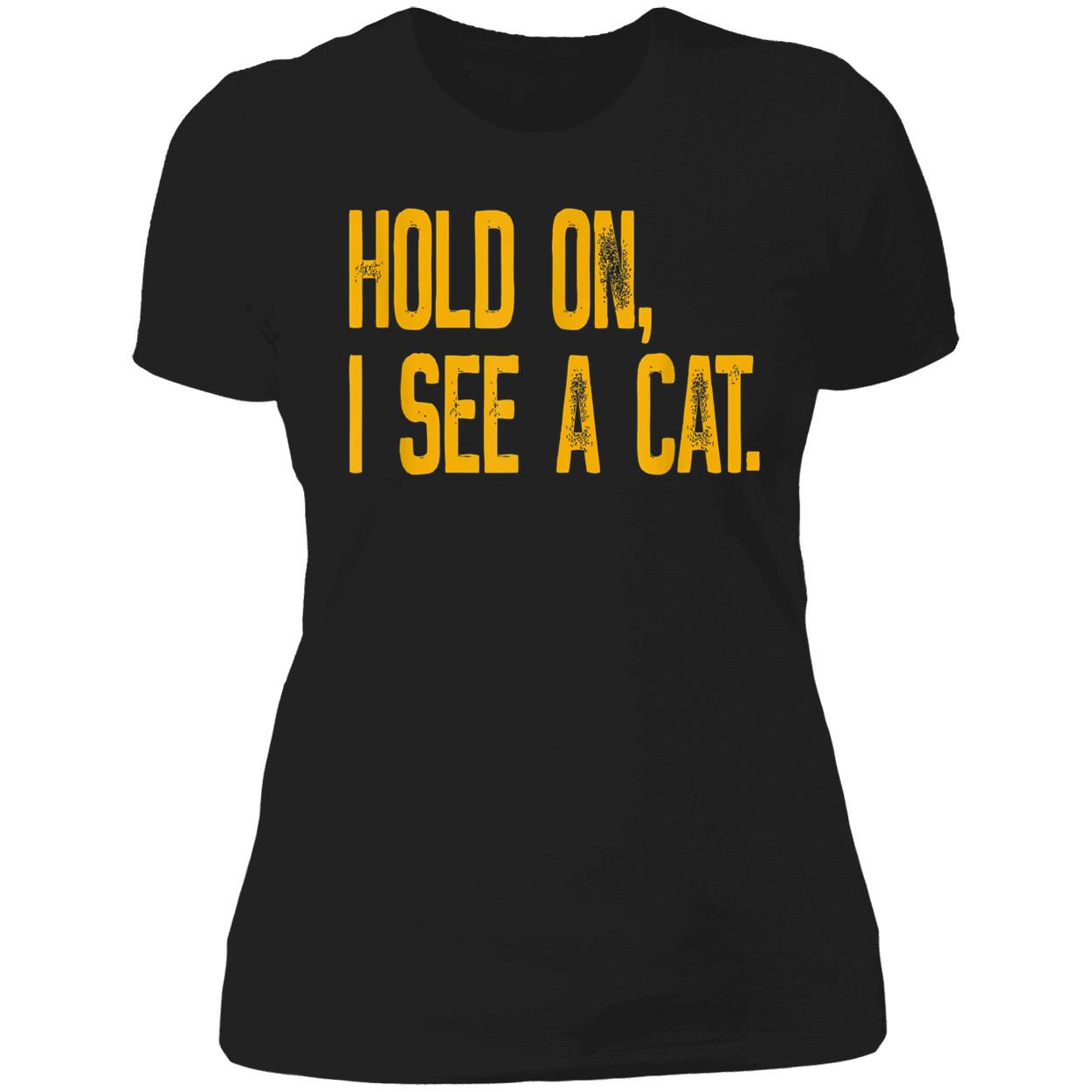 Hold On I See A Cat Shirt Hold On I See A Cat Shirt