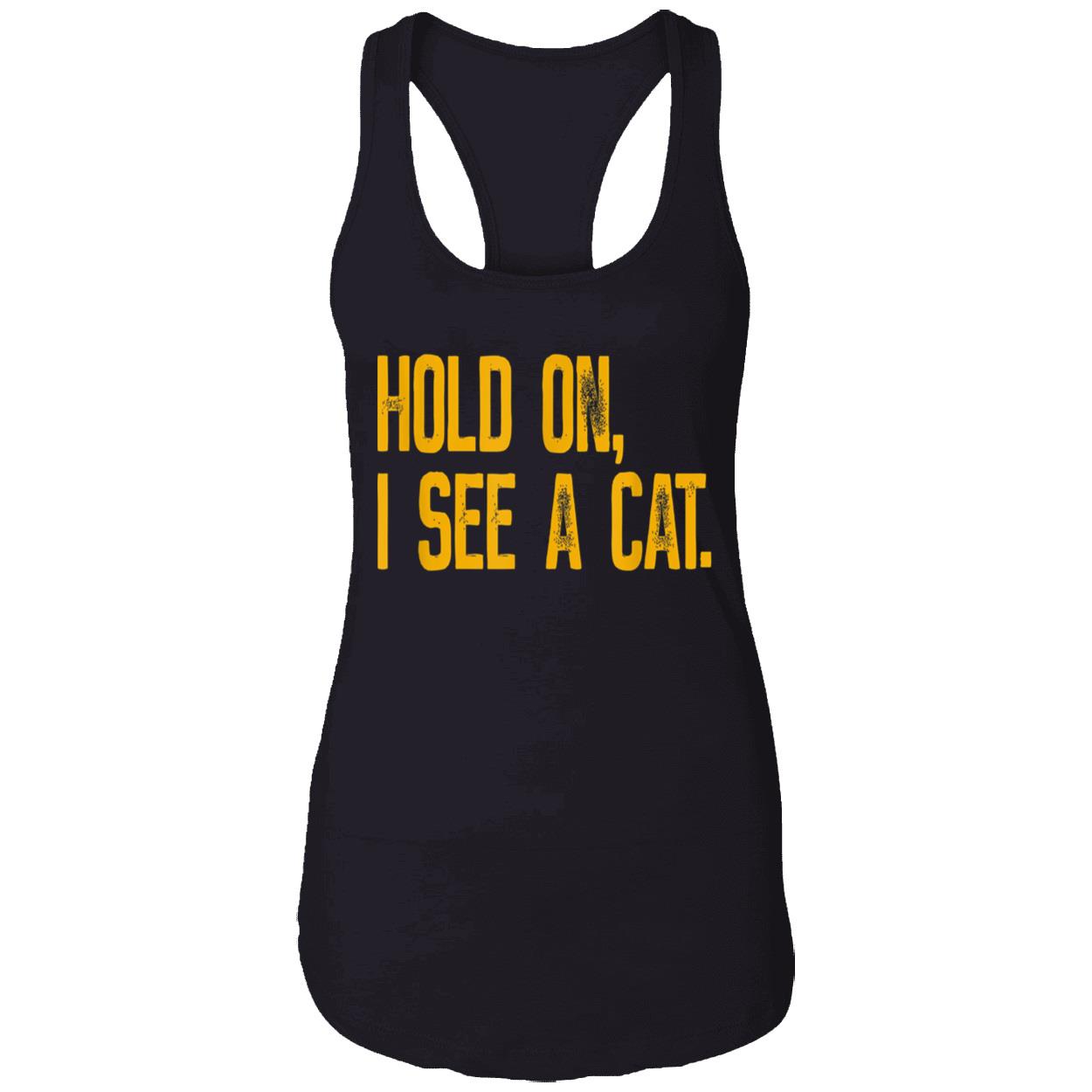 Hold On I See A Cat Shirt Hold On I See A Cat Shirt