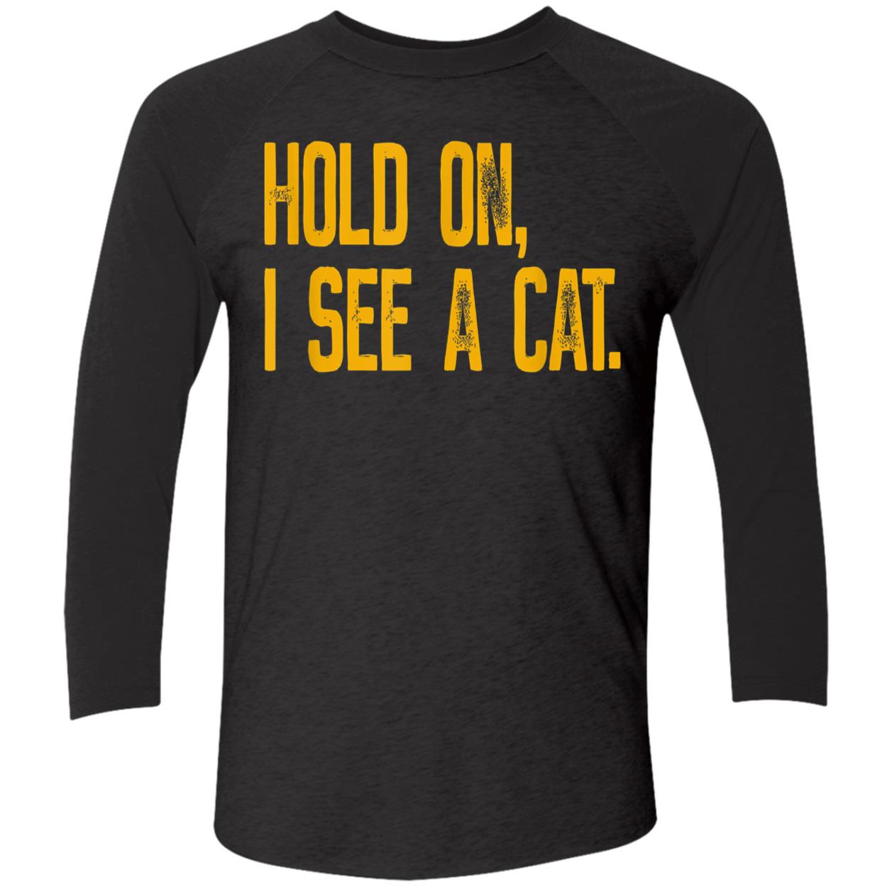 Hold On I See A Cat Shirt Hold On I See A Cat Shirt