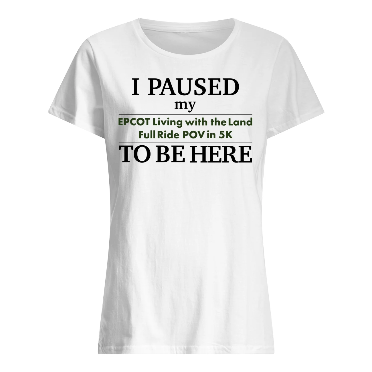 I Paused My Epcot Living With The Land Full Ride Pov In 5K To Be Here Shirt I Paused My Epcot Living With The Land Full Ride Pov In 5K To Be Here Shirt